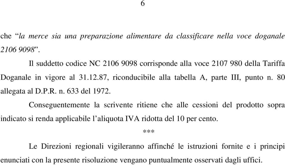 87, riconducibile alla tabella A, parte III, punto n. 80 allegata al D.P.R. n. 633 del 1972.