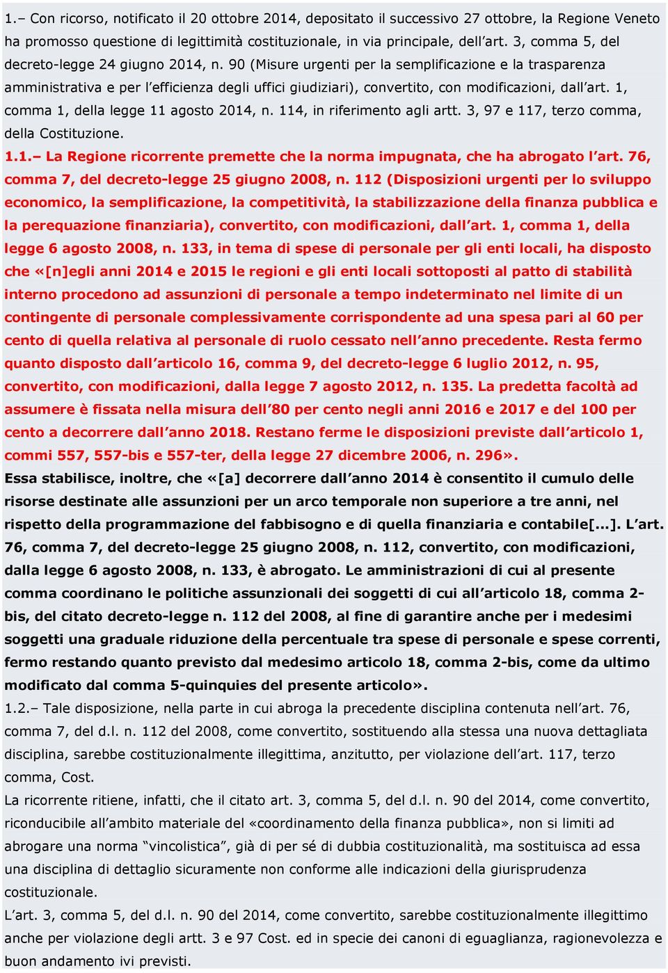 90 (Misure urgenti per la semplificazione e la trasparenza amministrativa e per l efficienza degli uffici giudiziari), convertito, con modificazioni, dall art.