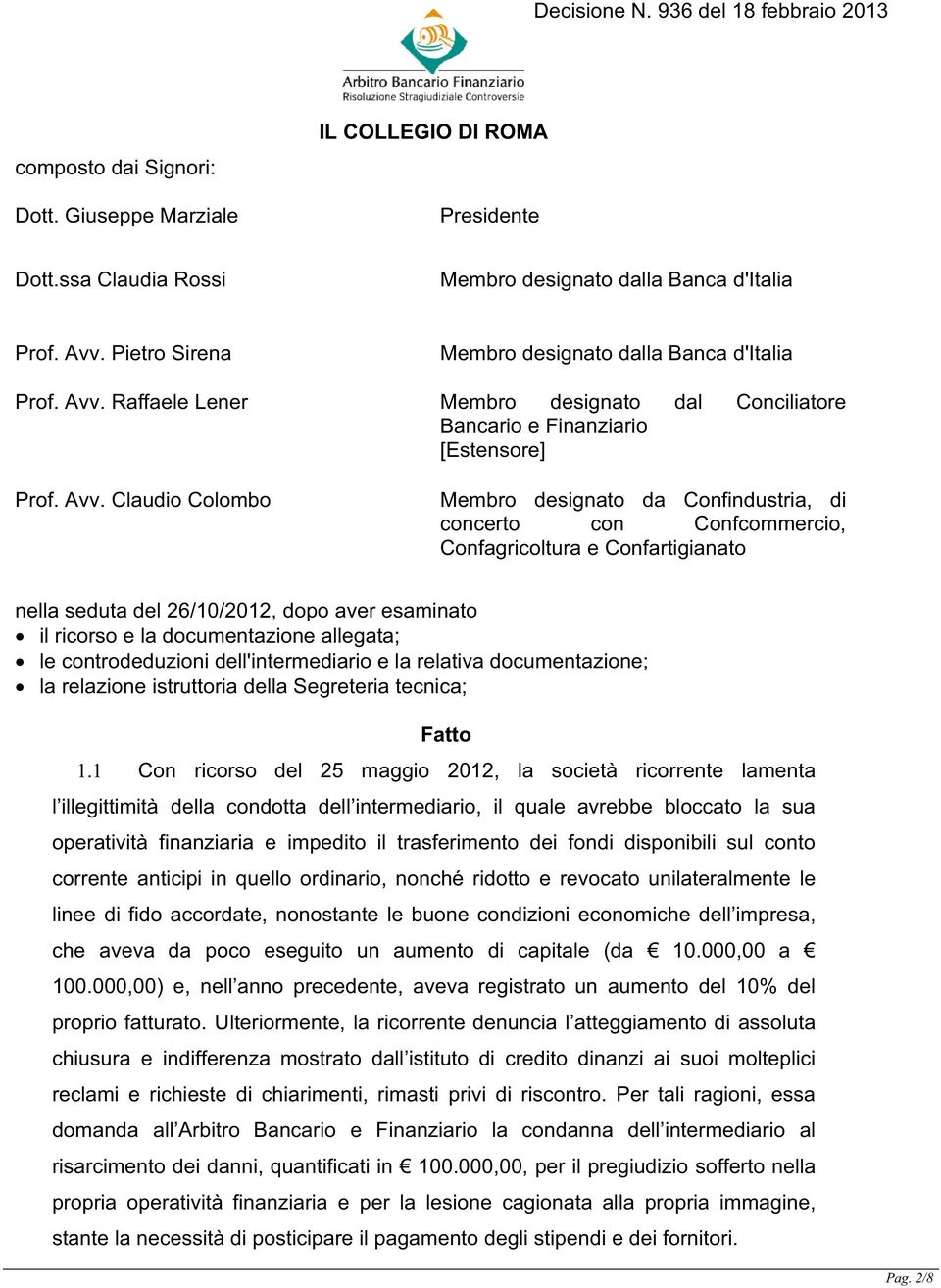 Raffaele Lener Membro designato dal Conciliatore Bancario e Finanziario [Estensore] Prof. Avv.