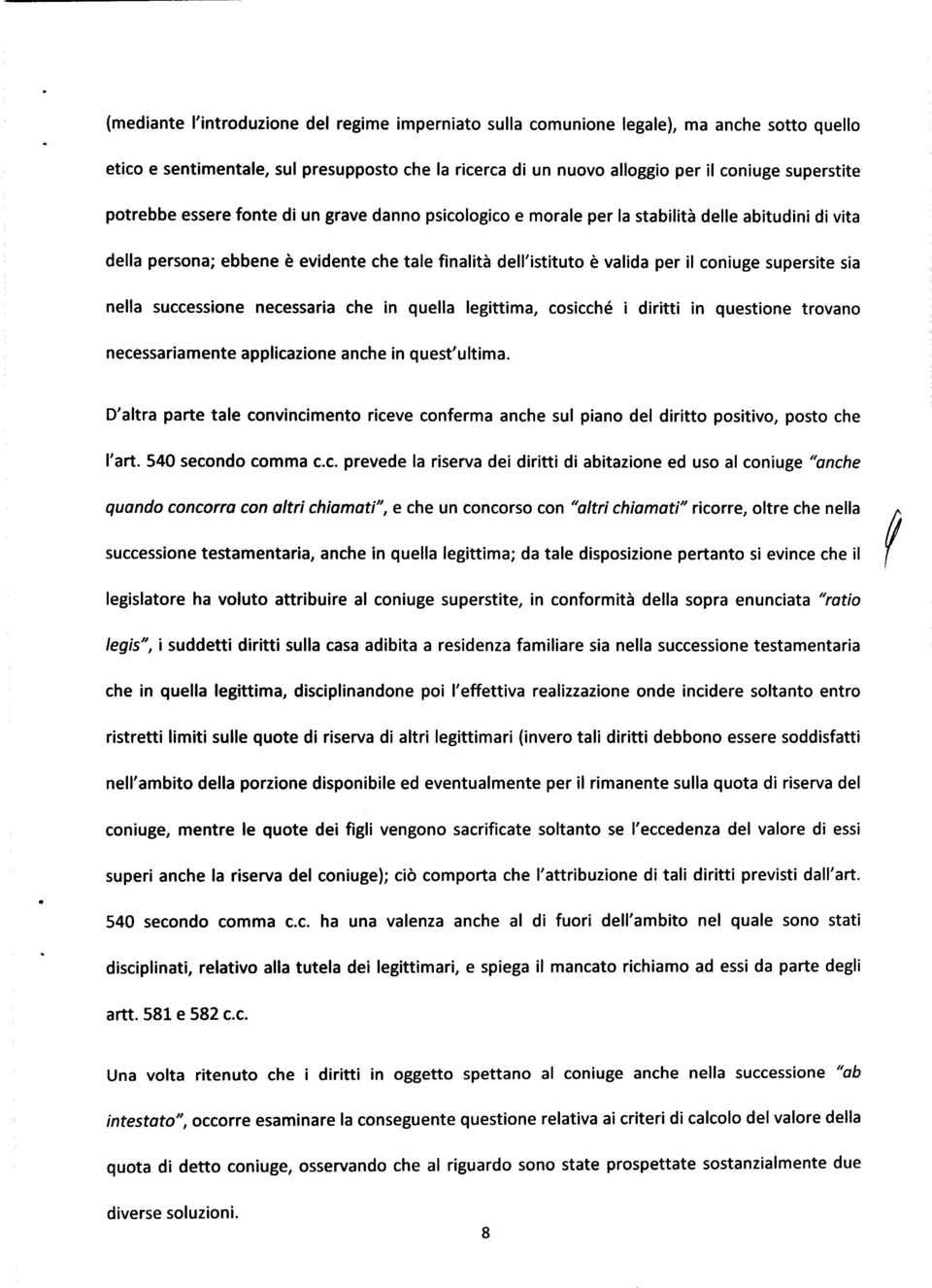 supersite sia nella successione necessaria che in quella legittima, cosicché i diritti in questione trovano necessariamente applicazione anche in quest'ultima.