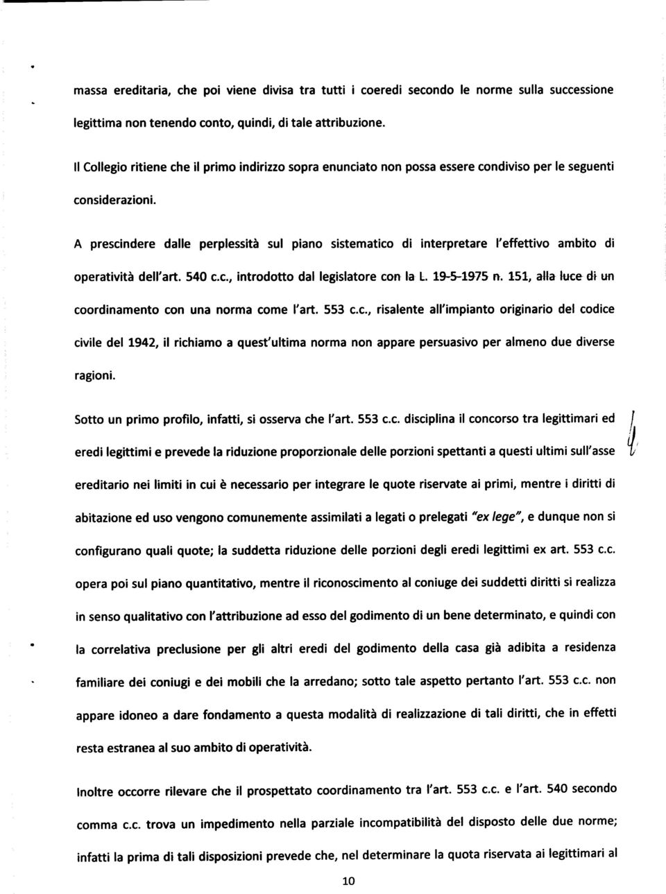 A prescindere dalle perplessità sul piano sistematico di interpretare l'effettivo ambito di operatività dell'art. 540 c.c., introdotto dal legislatore con la L. 19-5-1975 n.