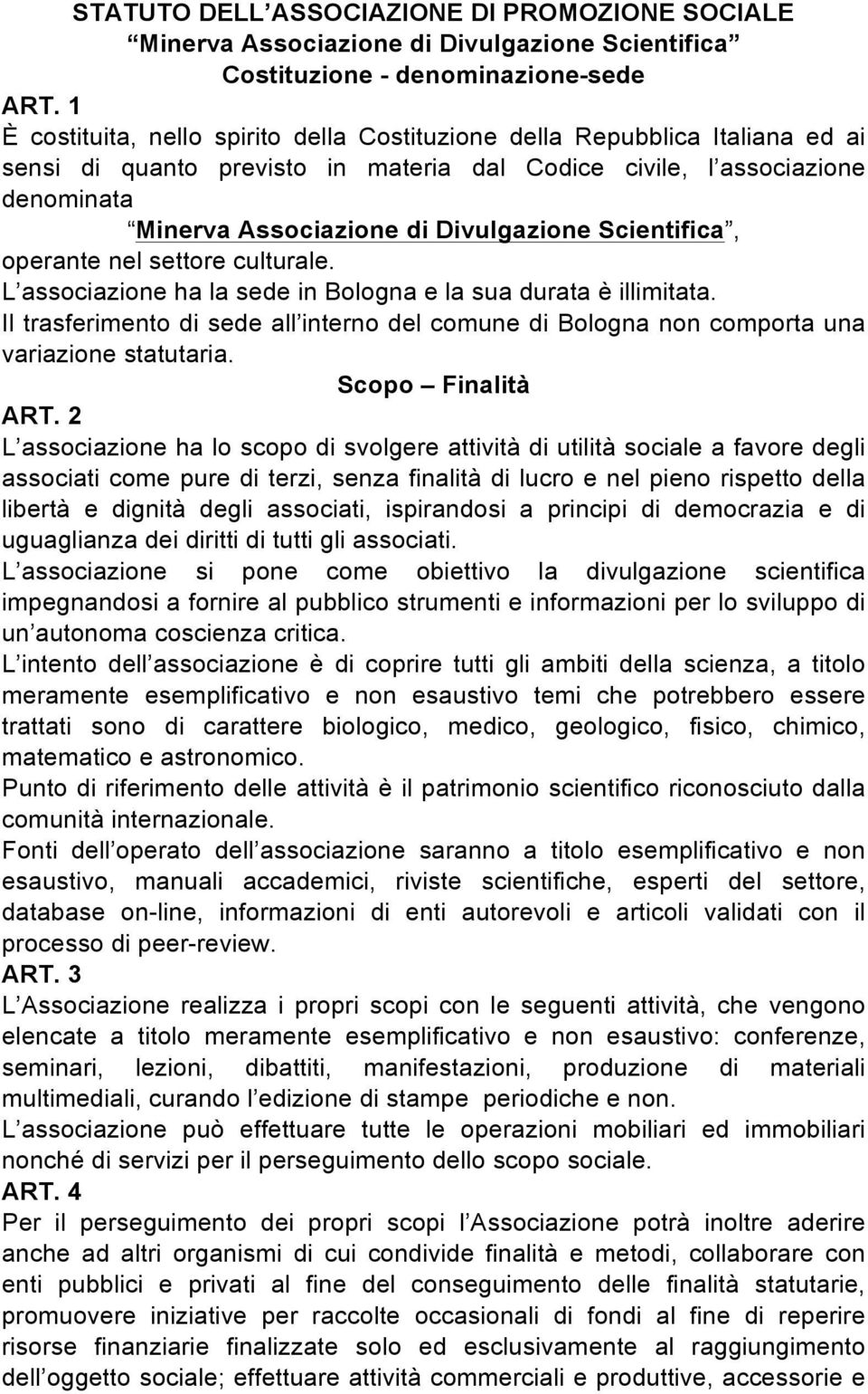 Scientifica, operante nel settore culturale. L associazione ha la sede in Bologna e la sua durata è illimitata.