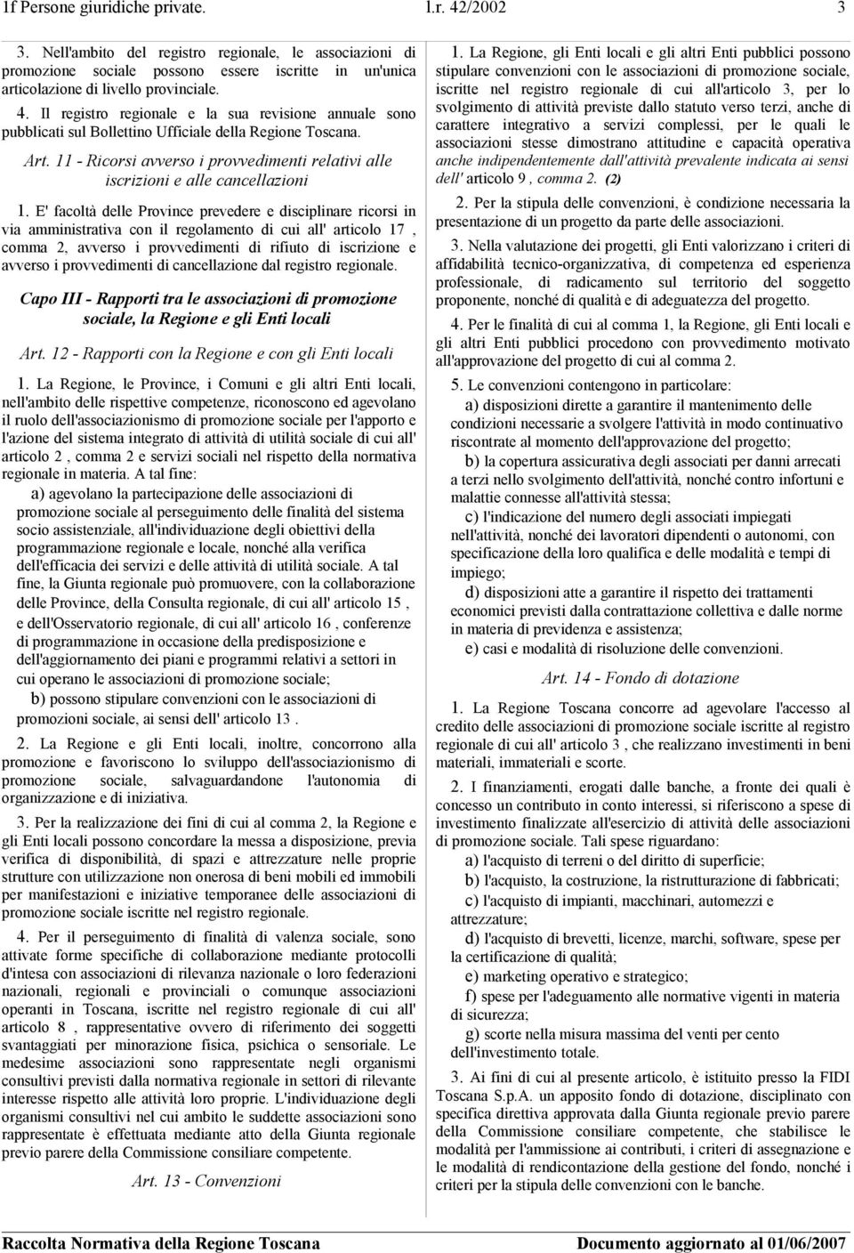 E' facoltà delle Province prevedere e disciplinare ricorsi in via amministrativa con il regolamento di cui all' articolo 17, comma 2, avverso i provvedimenti di rifiuto di iscrizione e avverso i