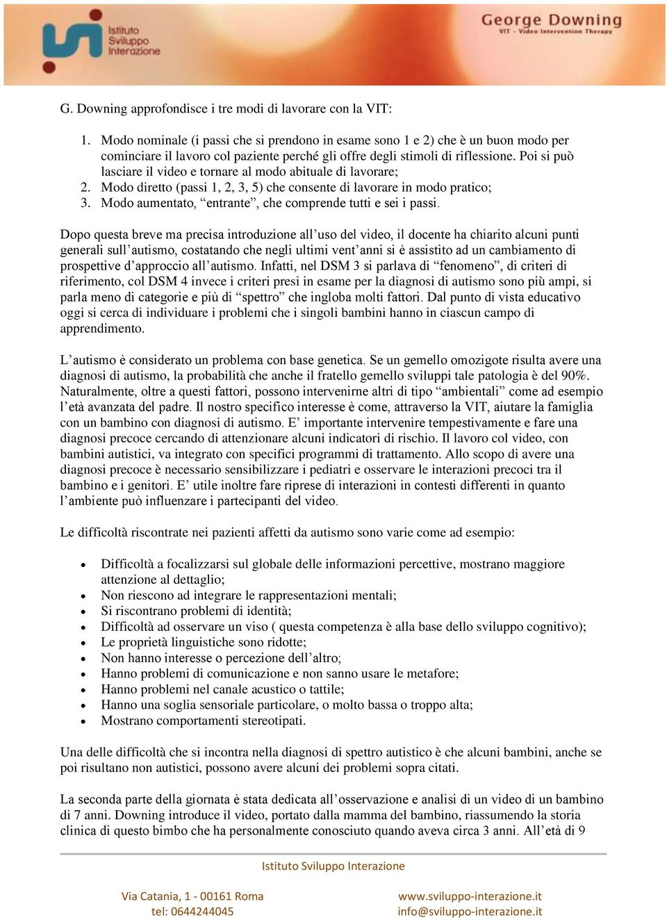 Poi si può lasciare il video e tornare al modo abituale di lavorare; 2. Modo diretto (passi 1, 2, 3, 5) che consente di lavorare in modo pratico; 3.