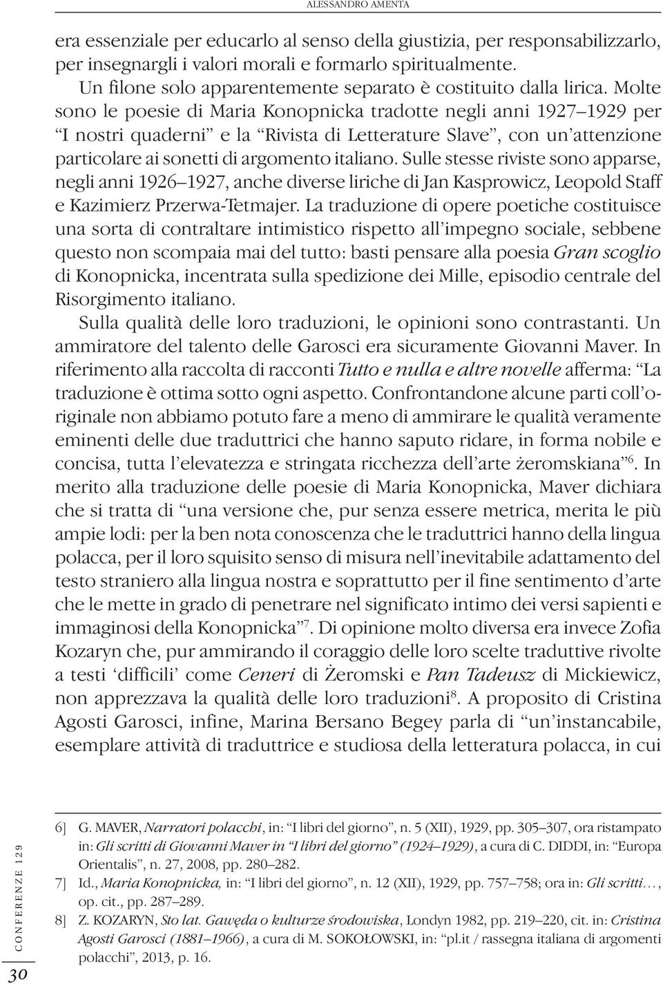 Molte sono le poesie di Maria Konopnicka tradotte negli anni 1927 1929 per I nostri quaderni e la Rivista di Letterature Slave, con un attenzione particolare ai sonetti di argomento italiano.