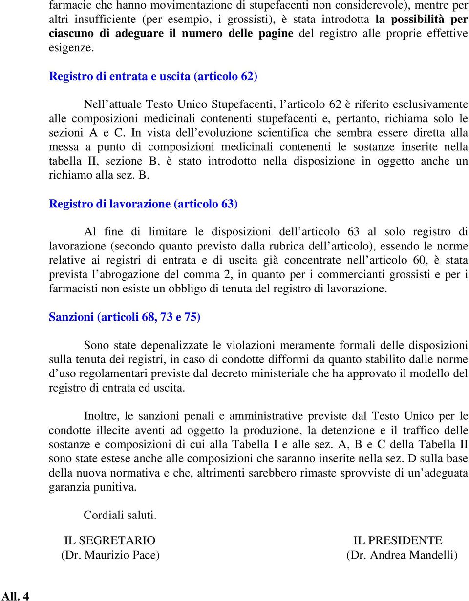 Registro di entrata e uscita (articolo 62) Nell attuale Testo Unico Stupefacenti, l articolo 62 è riferito esclusivamente alle composizioni medicinali contenenti stupefacenti e, pertanto, richiama