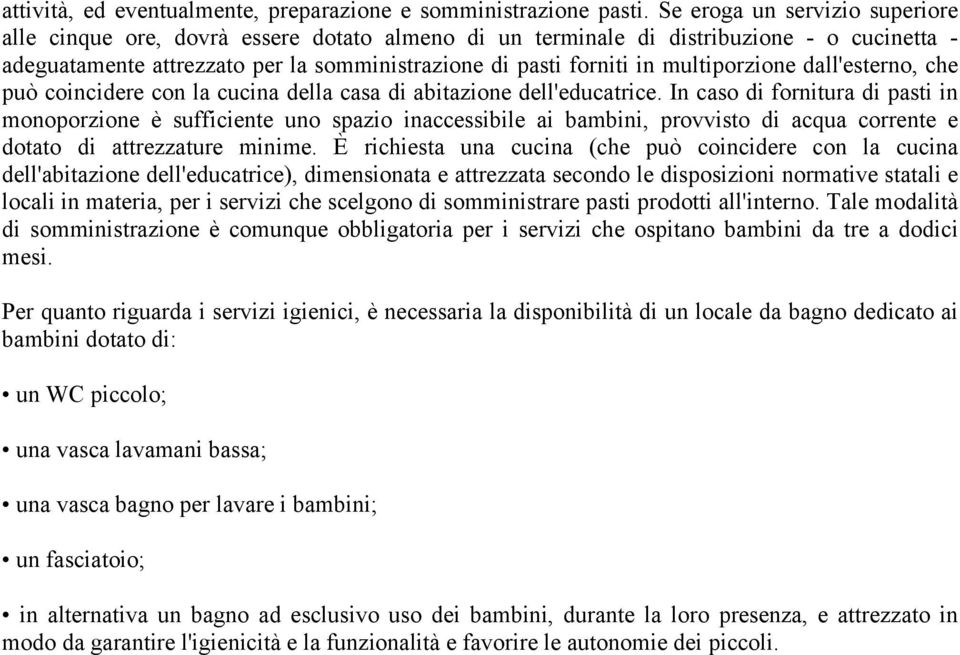 multiporzione dall'esterno, che può coincidere con la cucina della casa di abitazione dell'educatrice.