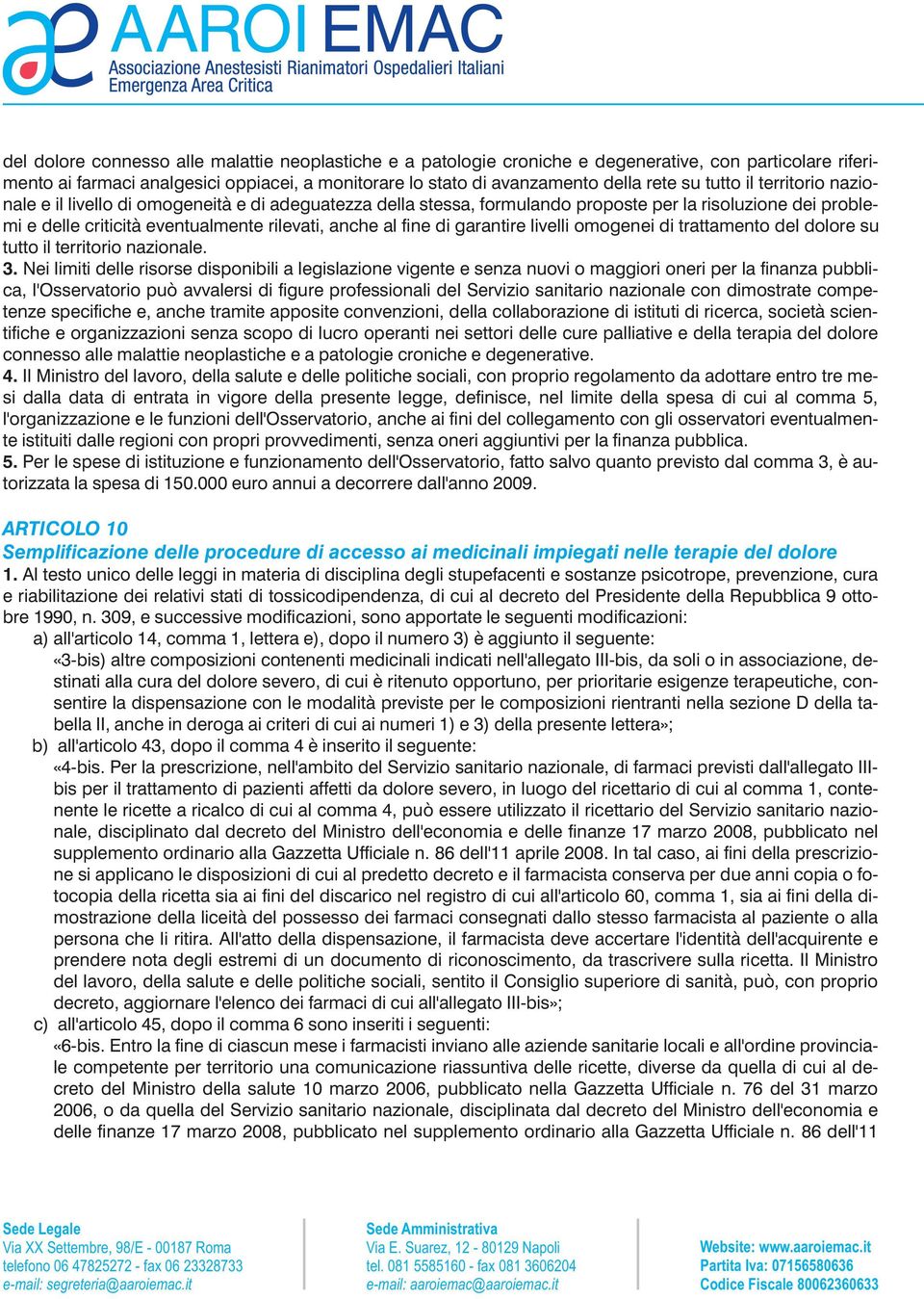 garantire livelli omogenei di trattamento del dolore su tutto il territorio nazionale. 3.