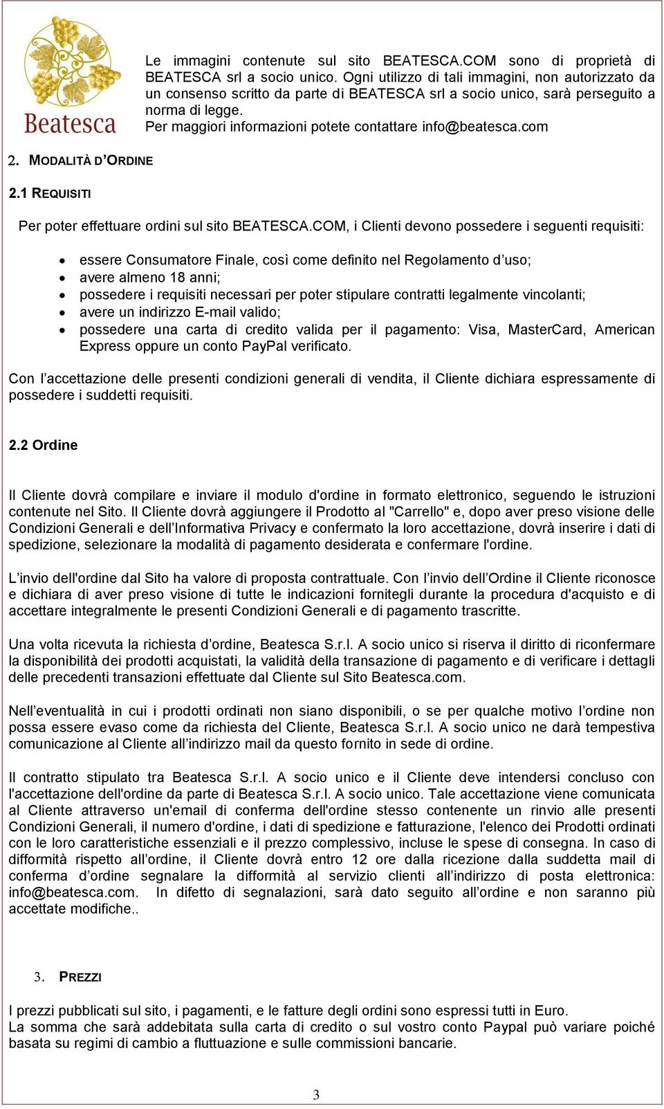 Per maggiori informazioni potete contattare info@beatesca.com MODALITÀ D ORDINE 2.1 REQUISITI Per poter effettuare ordini sul sito BEATESCA.