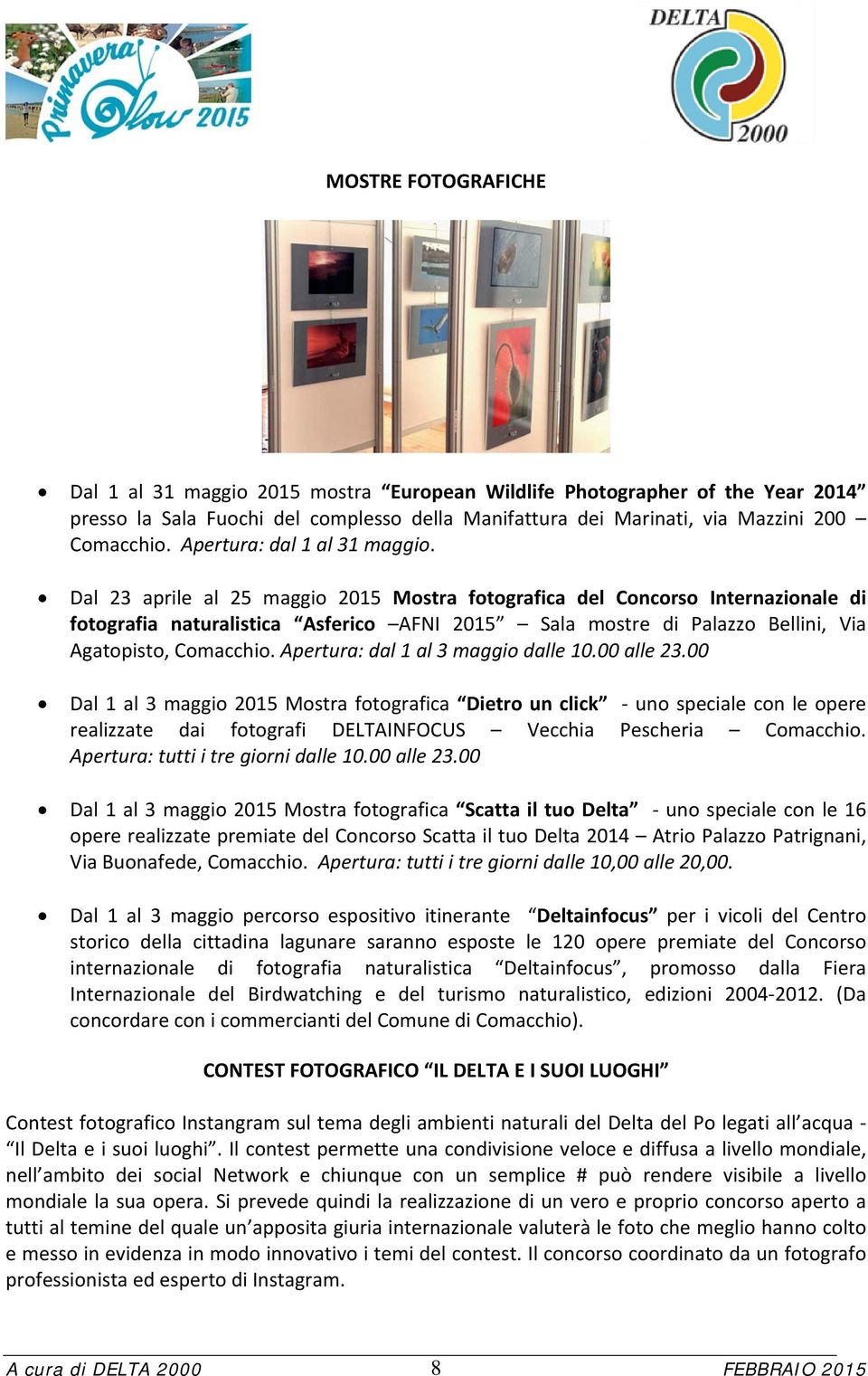 Dal 23 aprile al 25 maggio 2015 Mostra fotografica del Concorso Internazionale di fotografia naturalistica Asferico AFNI 2015 Sala mostre di Palazzo Bellini, Via Agatopisto, Comacchio.