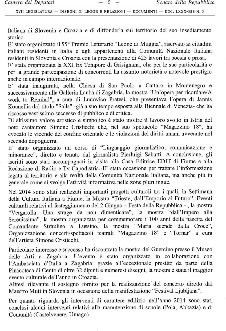 E stato organizzato il 55 Premio Letterario Leone di Muggia, riservato ai cittadini italiani residenti in Italia e agli appartenenti alla Comunità Nazionale Italiana residenti in Slovenia e Croazia