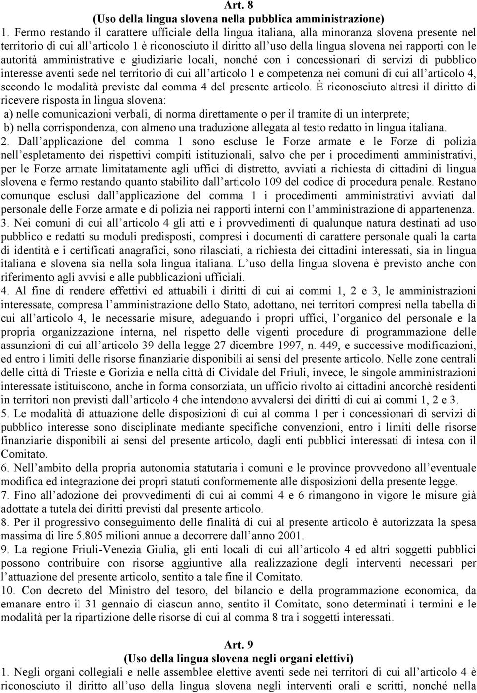 con le autorità amministrative e giudiziarie locali, nonché con i concessionari di servizi di pubblico interesse aventi sede nel territorio di cui all articolo 1 e competenza nei comuni di cui all