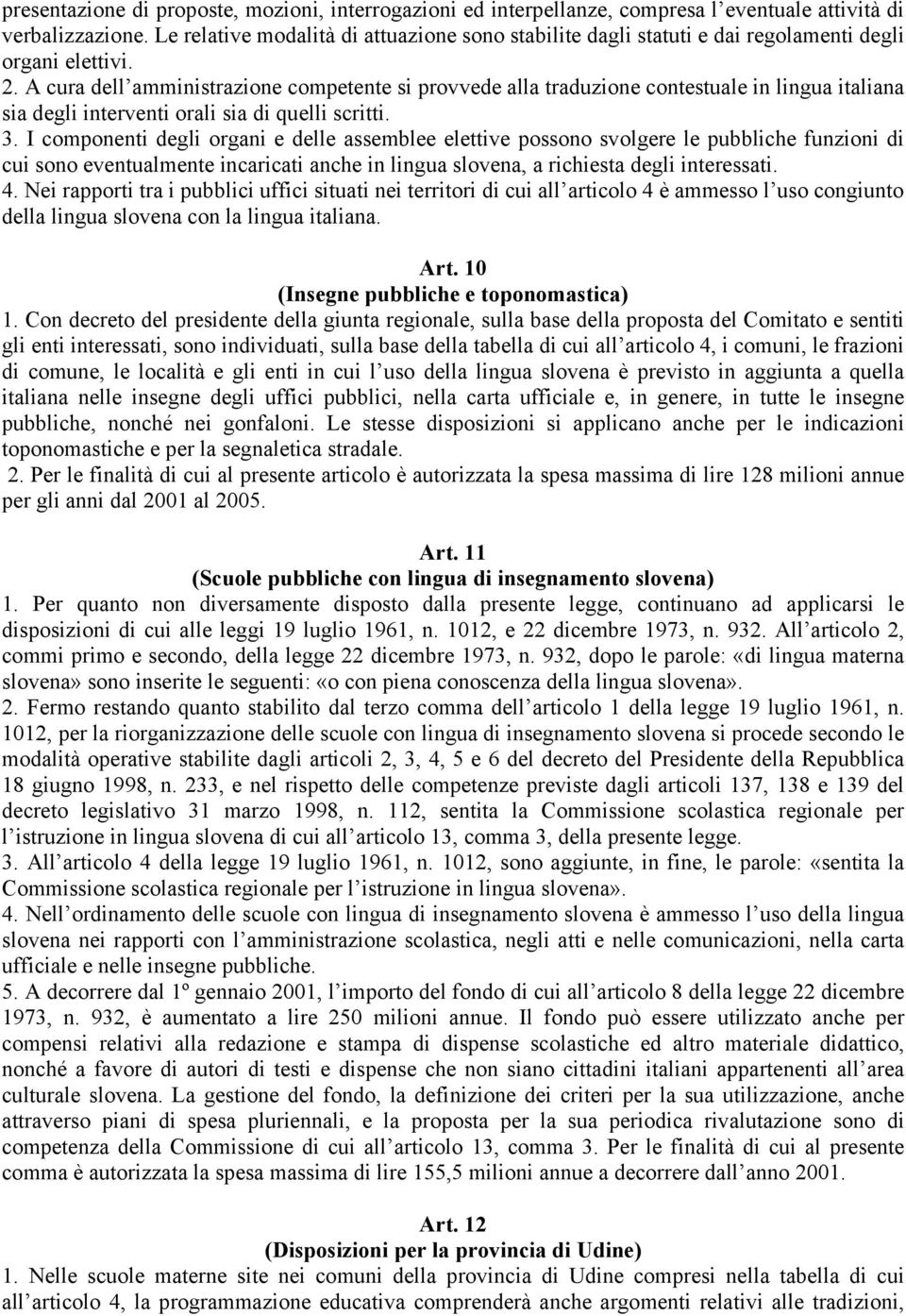 A cura dell amministrazione competente si provvede alla traduzione contestuale in lingua italiana sia degli interventi orali sia di quelli scritti. 3.