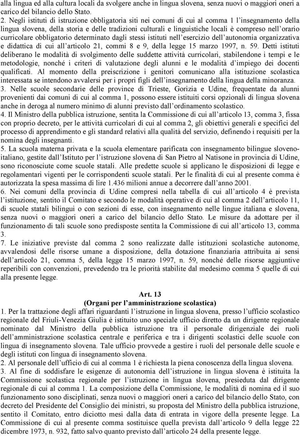 curricolare obbligatorio determinato dagli stessi istituti nell esercizio dell autonomia organizzativa e didattica di cui all articolo 21, commi 8 e 9, della legge 15 marzo 1997, n. 59.