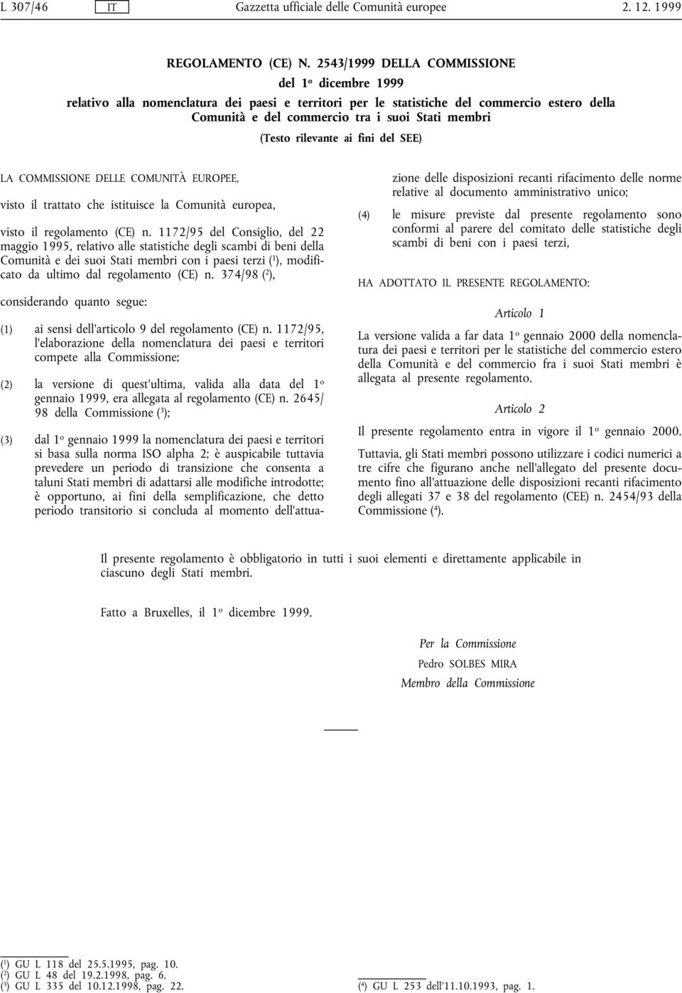 (Testo rilevante ai fini del SEE) LACOMMISSIONE DELLE COMUNITÀ EUROPEE, visto il trattato che istituisce la Comunità europea, visto il regolamento (CE) n.