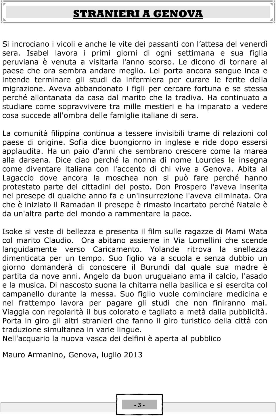 Lei porta ancora sangue inca e intende terminare gli studi da infermiera per curare le ferite della migrazione.