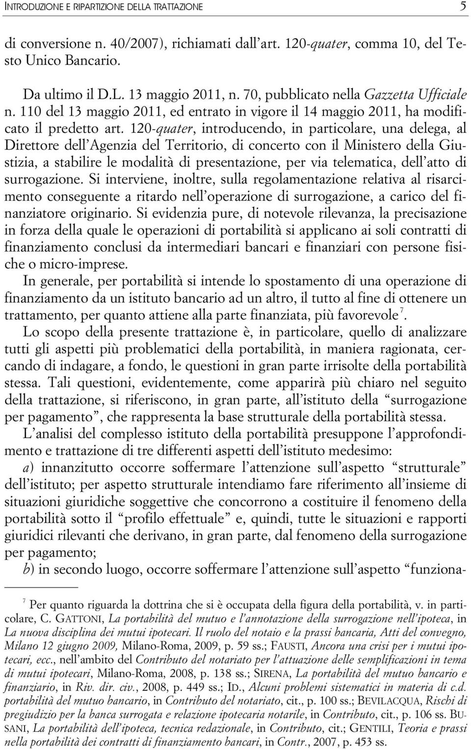 120-quater, introducendo, in particolare, una delega, al Direttore dell Agenzia del Territorio, di concerto con il Ministero della Giustizia, a stabilire le modalità di presentazione, per via