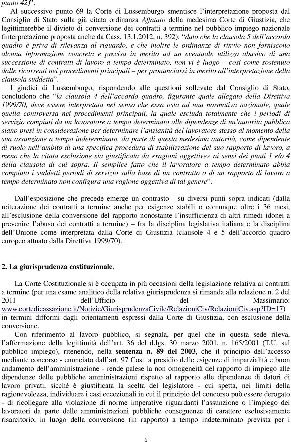 divieto di conversione dei contratti a termine nel pubblico impiego nazionale (interpretazione proposta anche da Cass. 13.1.2012, n.