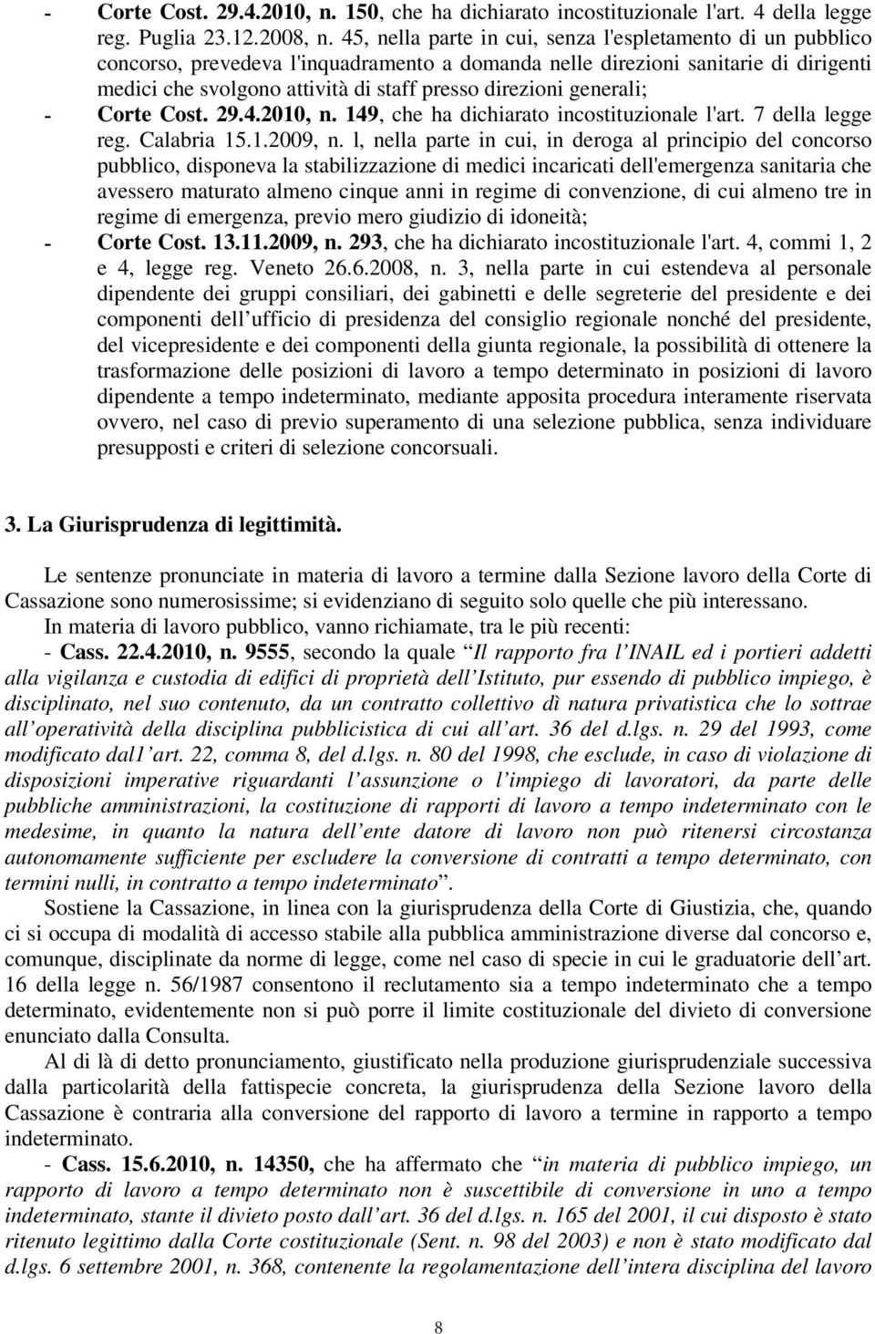 generali; - Corte Cost. 29.4.2010, n. 149, che ha dichiarato incostituzionale l'art. 7 della legge reg. Calabria 15.1.2009, n.
