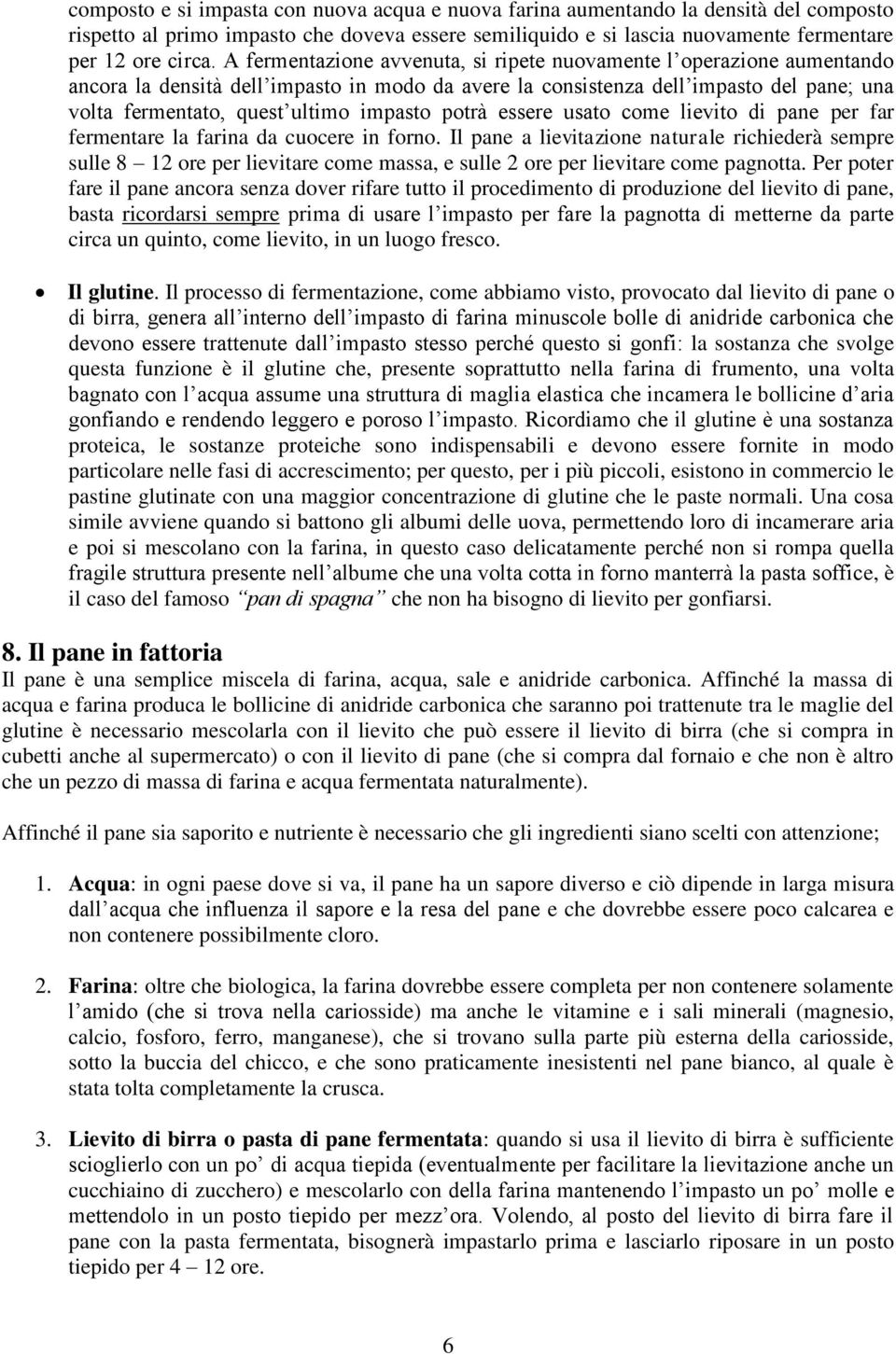 potrà essere usato come lievito di pane per far fermentare la farina da cuocere in forno.