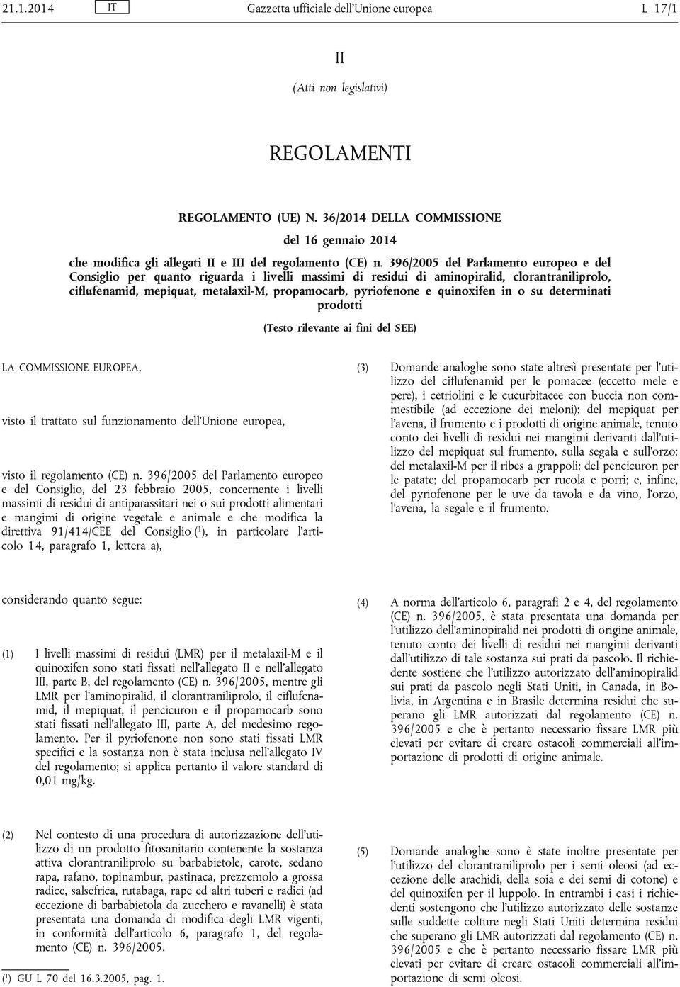 396/2005 del Parlamento europeo e del Consiglio per quanto riguarda i livelli massimi di residui di aminopiralid, clorantraniliprolo, ciflufenamid, mepiquat, metalaxil-m, propamocarb, pyriofenone e