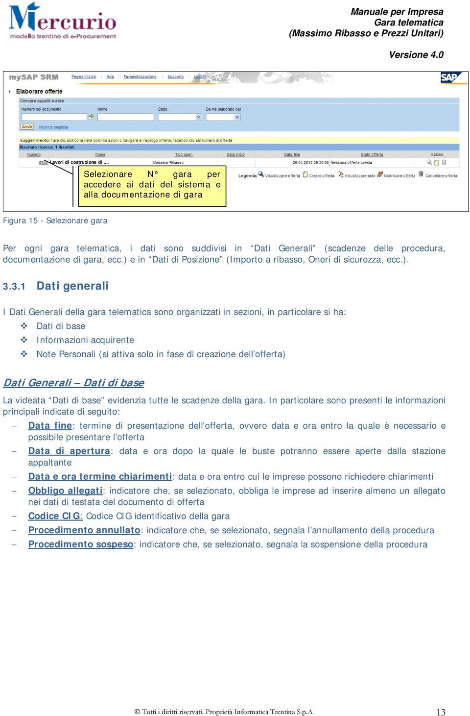 procedura, documentazione di gara, ecc.) e in Dati di Posizione (Importo a ribasso, Oneri di sicurezza, ecc.). 3.