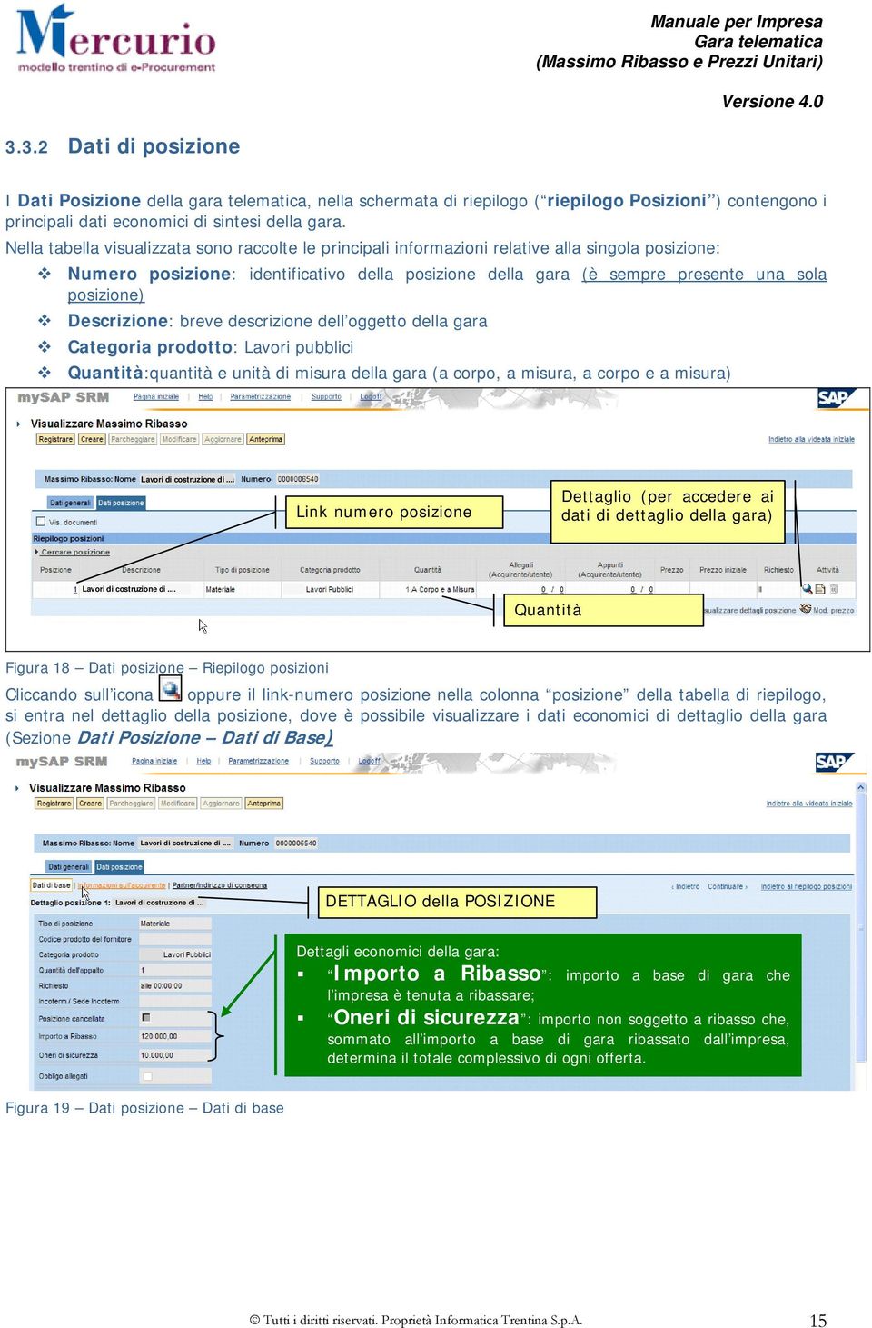 Descrizione: breve descrizione dell oggetto della gara Categoria prodotto: Lavori pubblici Quantità:quantità e unità di misura della gara (a corpo, a misura, a corpo e a misura) Lavori di costruzione