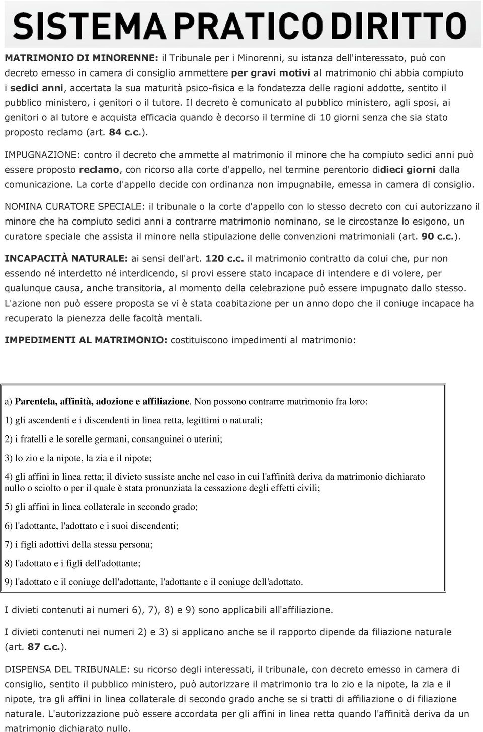 Il decreto è comunicato al pubblico ministero, agli sposi, ai genitori o al tutore e acquista efficacia quando è decorso il termine di 10 giorni senza che sia stato proposto reclamo (art. 84 c.c.).