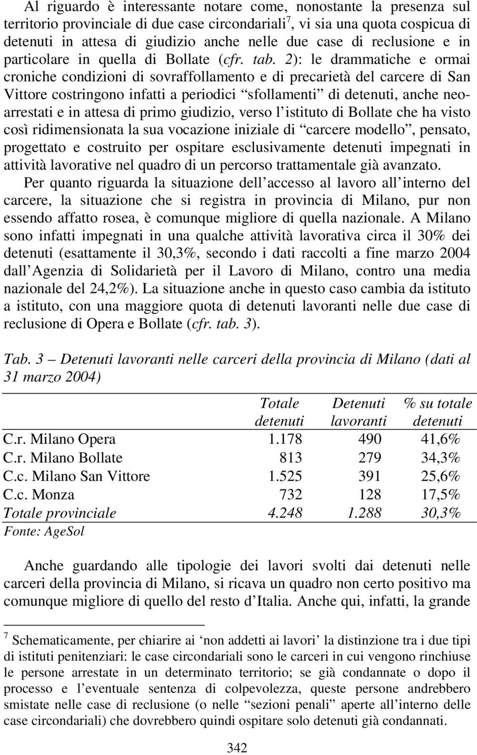 2): le drammatiche e ormai croniche condizioni di sovraffollamento e di precarietà del carcere di San Vittore costringono infatti a periodici sfollamenti di detenuti, anche neoarrestati e in attesa