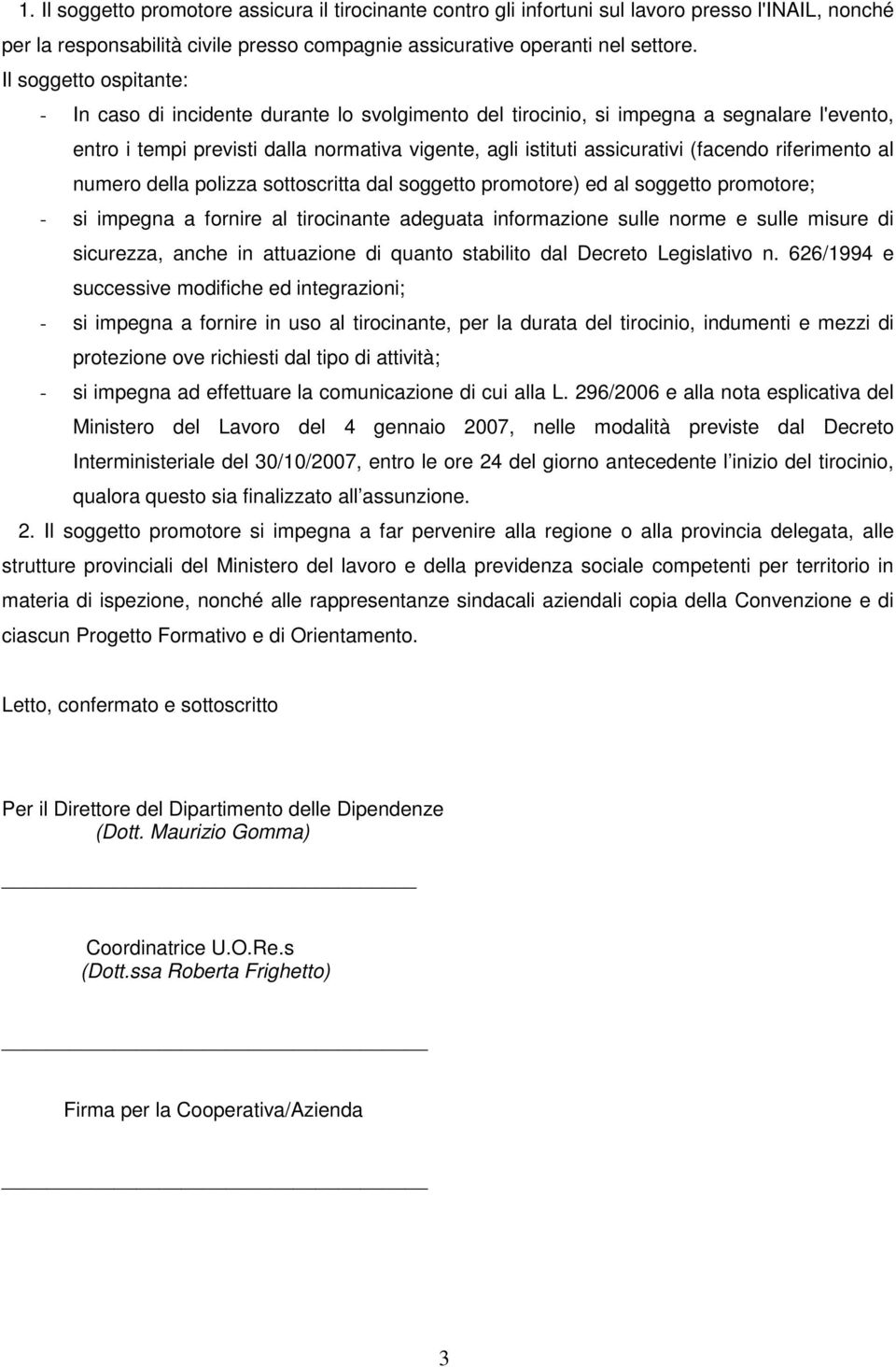 (facendo riferimento al numero della polizza sottoscritta dal soggetto promotore) ed al soggetto promotore; - si impegna a fornire al tirocinante adeguata informazione sulle norme e sulle misure di