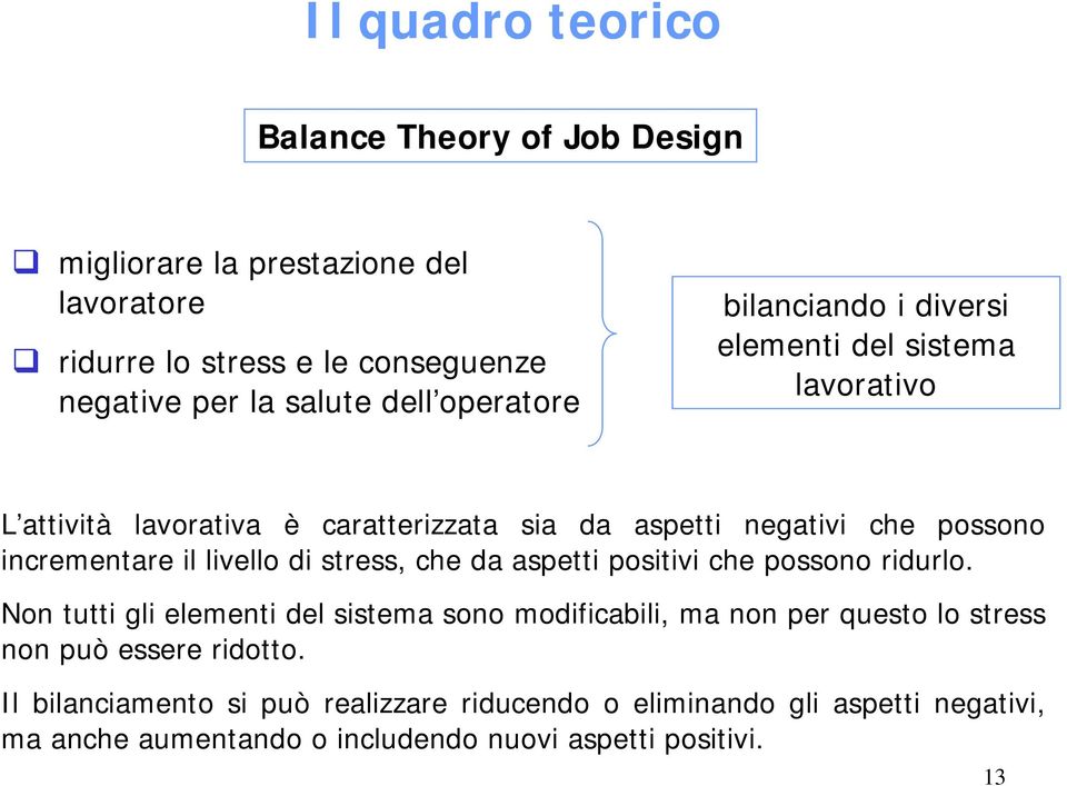 il livello di stress, che da aspetti positivi che possono ridurlo.