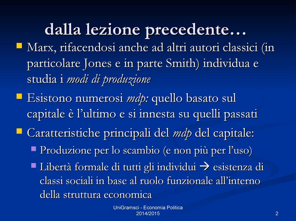 quelli passati Caratteristiche principali del mdp del capitale: Produzione per lo scambio (e non più per l uso) Libertà