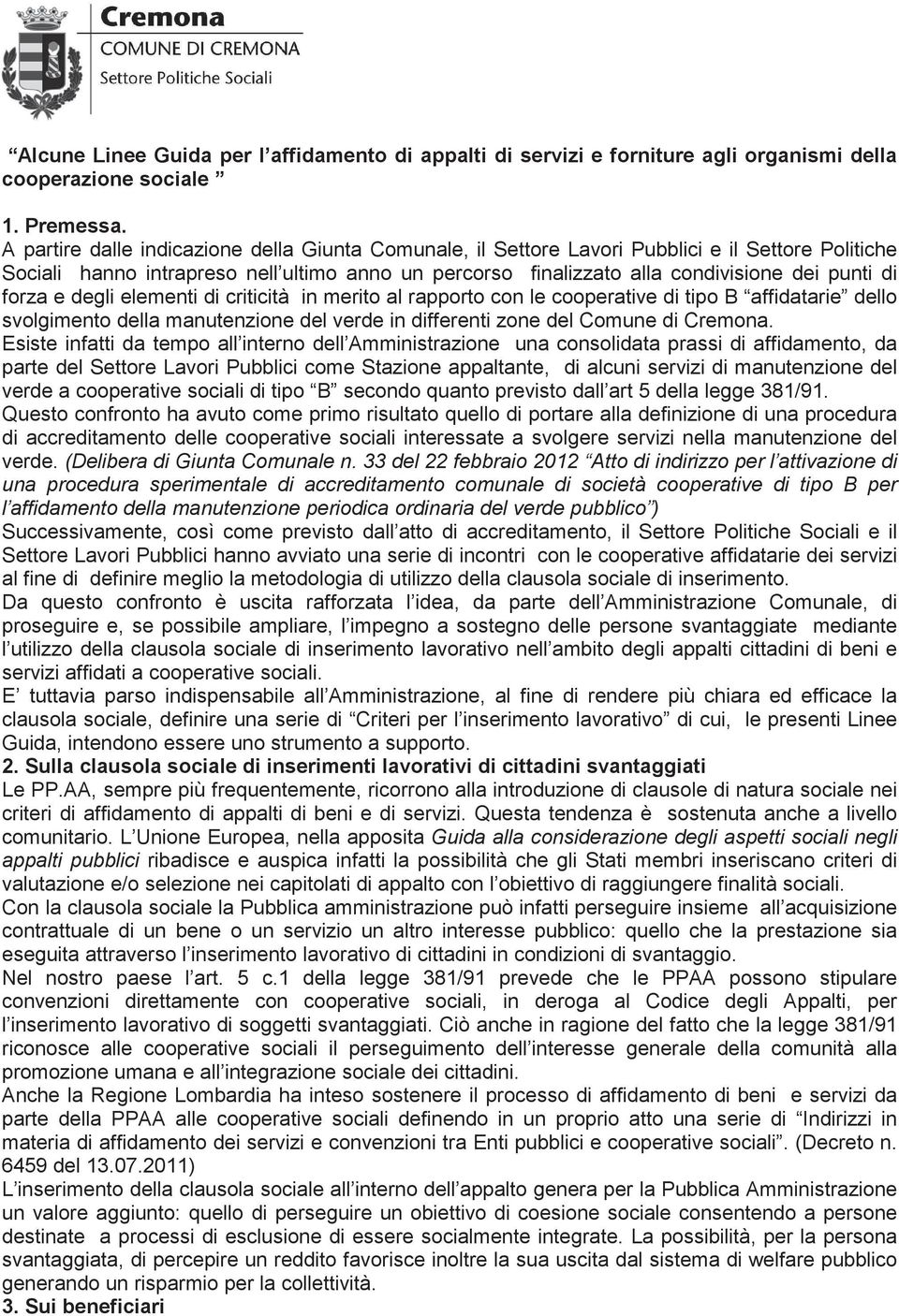 forza e degli elementi di criticità in merito al rapporto con le cooperative di tipo B affidatarie dello svolgimento della manutenzione del verde in differenti zone del Comune di Cremona.