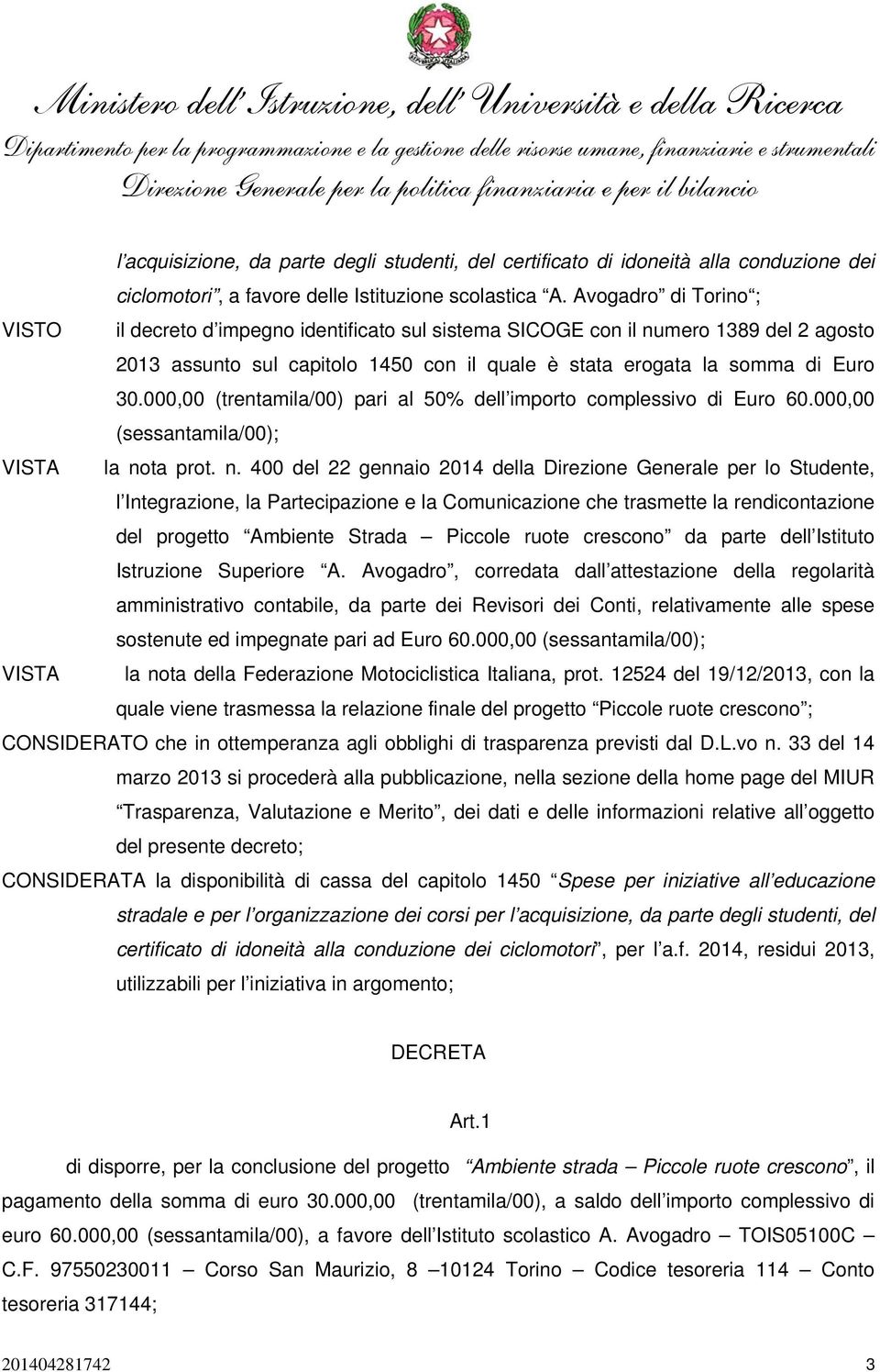 Avogadro di Torino ; VISTO il decreto d impegno identificato sul sistema SICOGE con il numero 1389 del 2 agosto 2013 assunto sul capitolo 1450 con il quale è stata erogata la somma di Euro 30.