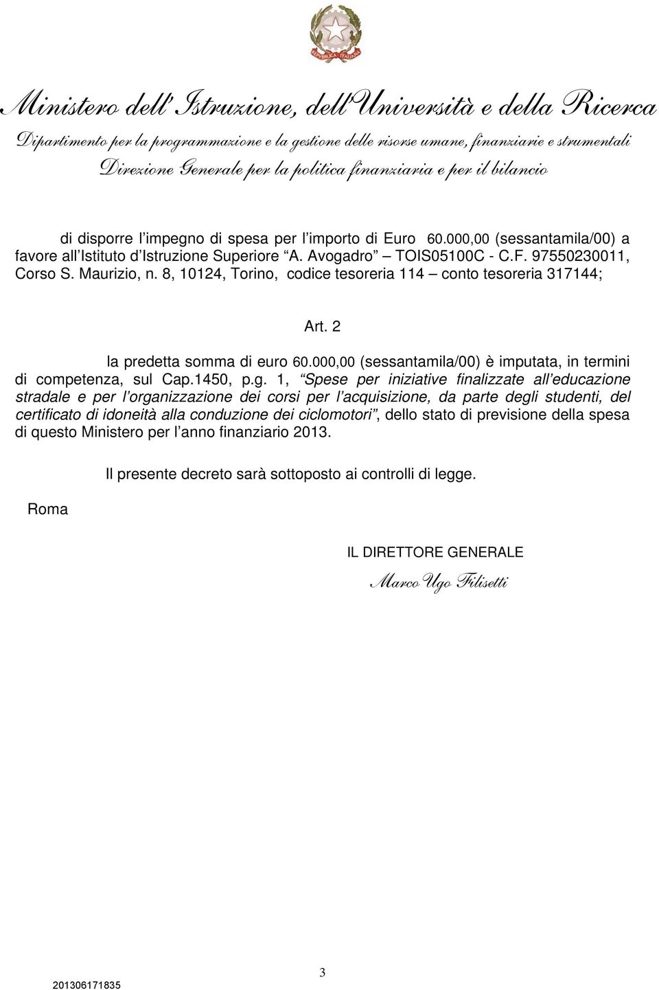 97550230011, Corso S. Maurizio, n. 8, 10124, Torino, codice tesoreria 114 conto tesoreria 317144; Art. 2 la predetta somma di euro 60.