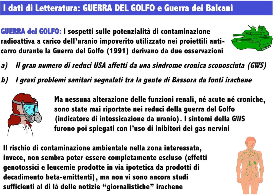 la gente di Bassora da fonti irachene Ma nessuna alterazione delle funzioni renali, né acute né croniche, sono state mai riportate nei reduci della guerra del Golfo (indicatore di intossicazione da