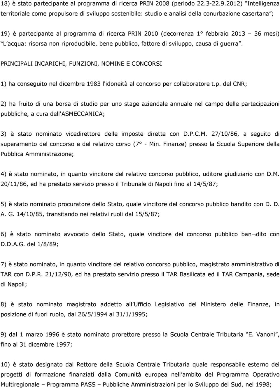 2013 36 mesi) L acqua: risorsa non riproducibile, bene pubblico, fattore di sviluppo, causa di guerra.