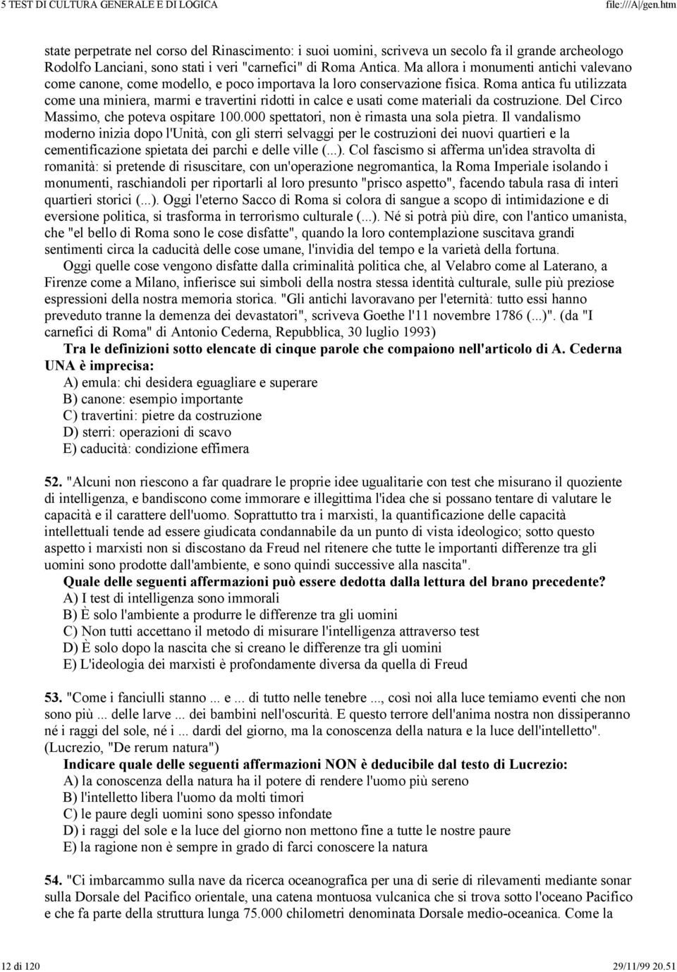 Roma antica fu utilizzata come una miniera, marmi e travertini ridotti in calce e usati come materiali da costruzione. Del Circo Massimo, che poteva ospitare 100.