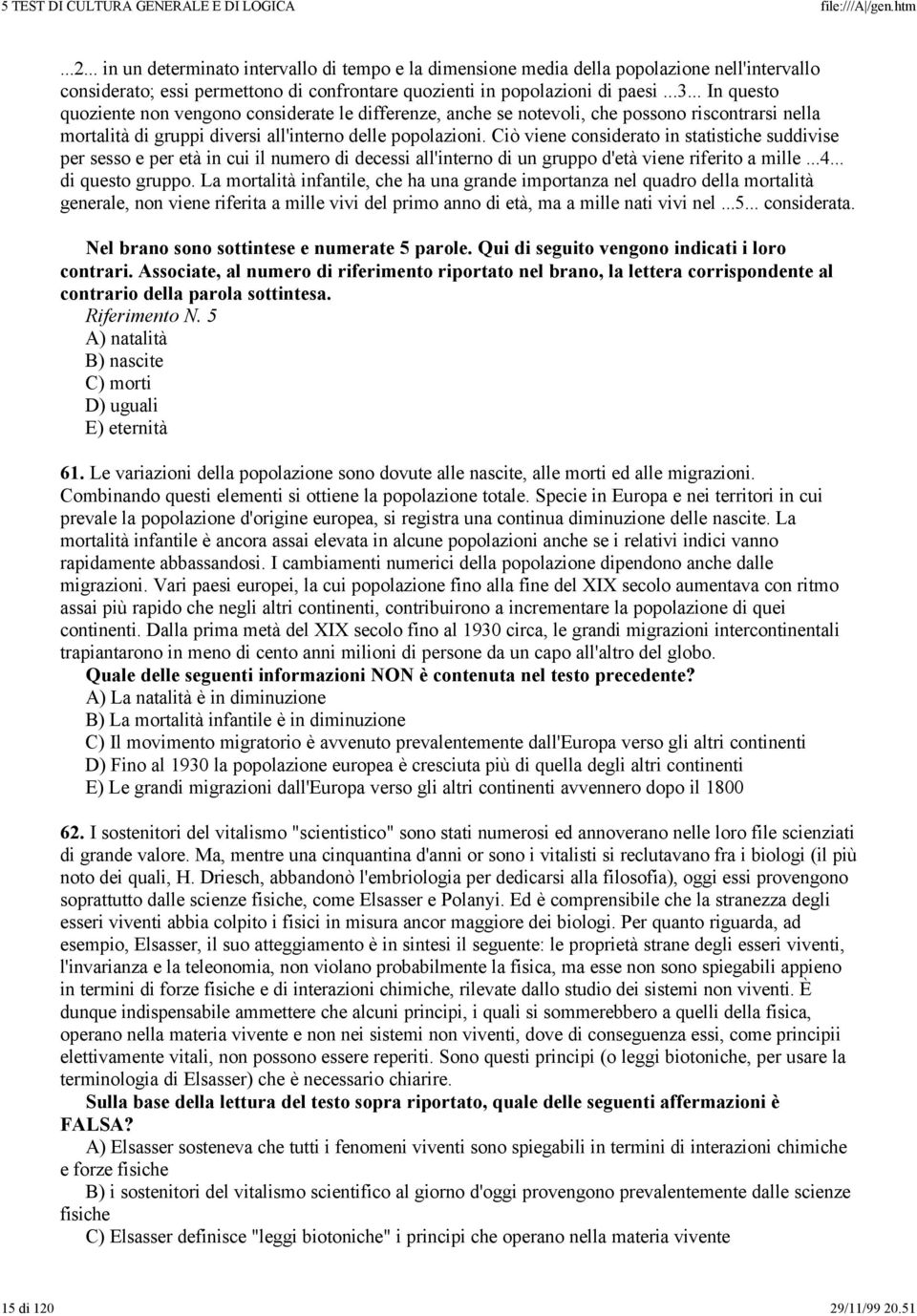 Ciò viene considerato in statistiche suddivise per sesso e per età in cui il numero di decessi all'interno di un gruppo d'età viene riferito a mille...4... di questo gruppo.