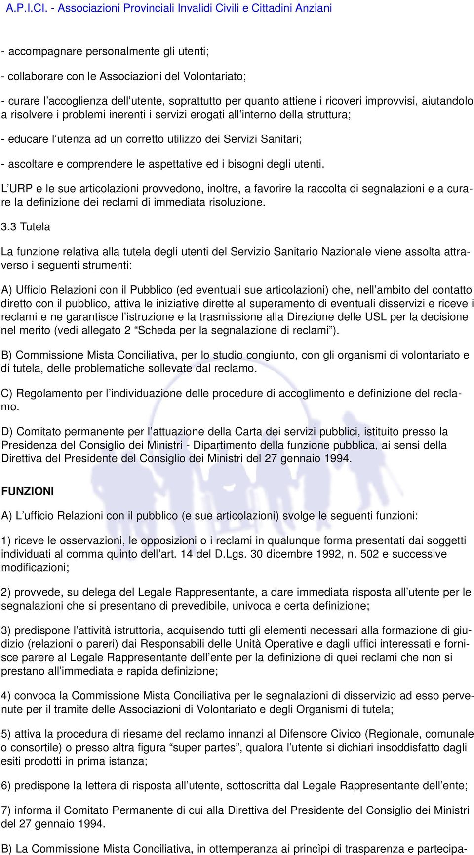 degli utenti. L URP e le sue articolazioni provvedono, inoltre, a favorire la raccolta di segnalazioni e a curare la definizione dei reclami di immediata risoluzione. 3.