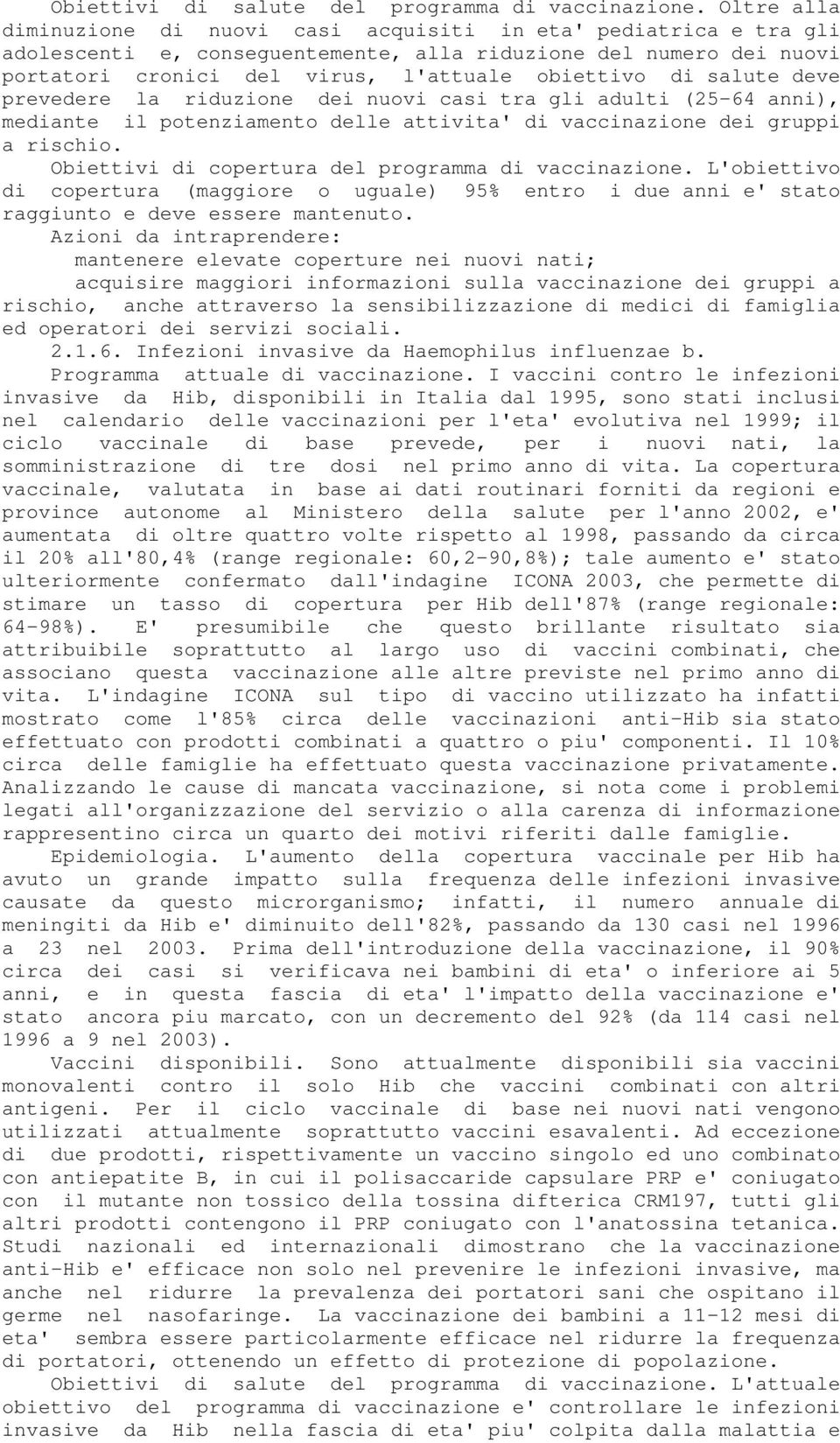 salute deve prevedere la riduzione dei nuovi casi tra gli adulti (25-64 anni), mediante il potenziamento delle attivita' di vaccinazione dei gruppi a rischio.