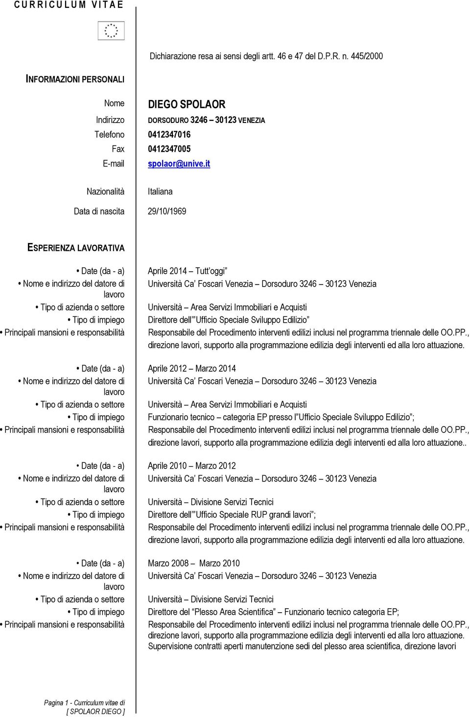 it Nazionalità Italiana Data di nascita 29/10/1969 ESPERIENZA LAVORATIVA Date (da - a) Nome e indirizzo del datore di Tipo di azienda o settore Tipo di impiego Principali mansioni e responsabilità