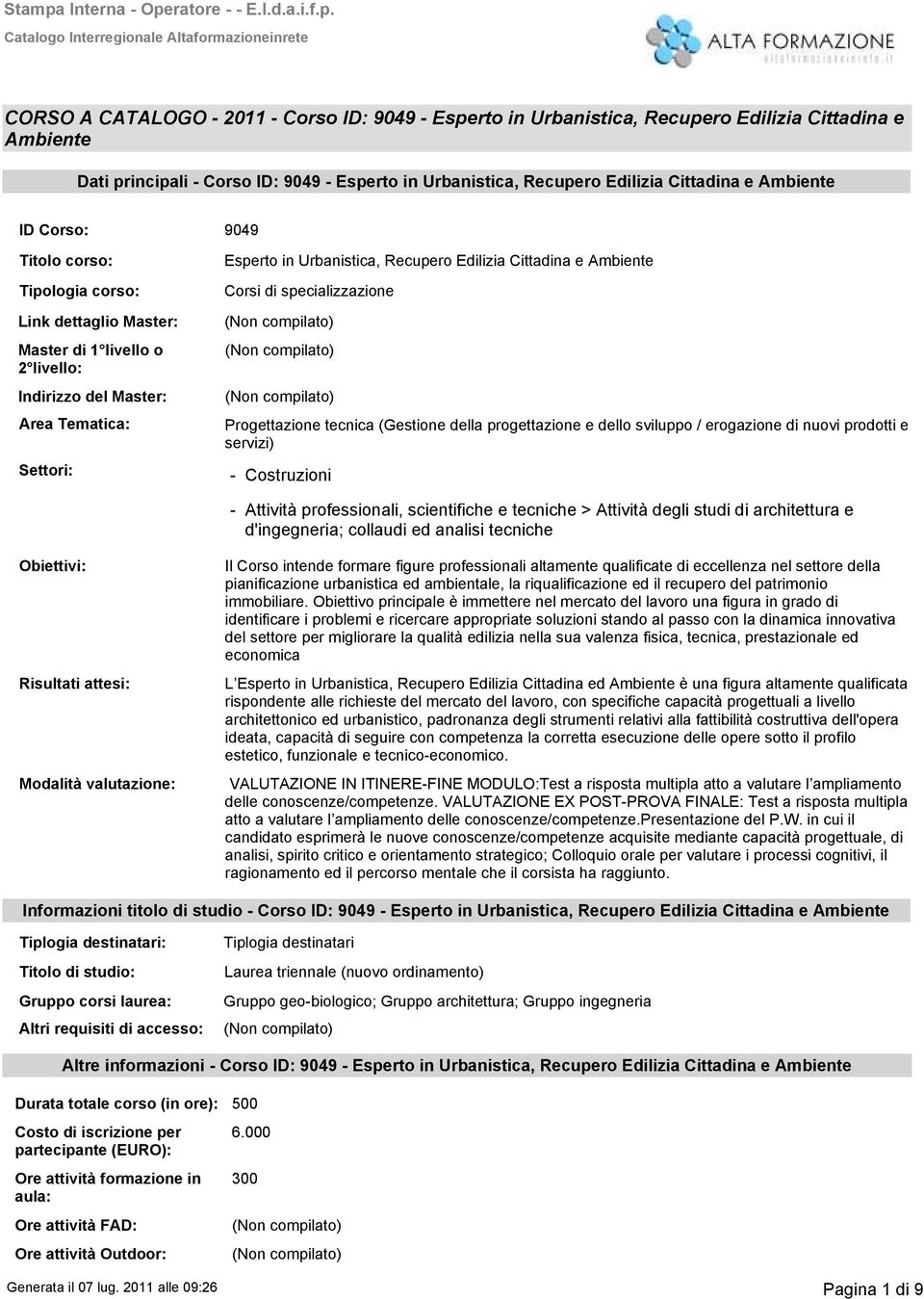 Cittadina e Ambiente Corsi di specializzazione erogazione di nuovi prodotti e servizi) - Costruzioni Obiettivi: Risultati attesi: - Attività professionali, scientifiche e tecniche > Attività degli