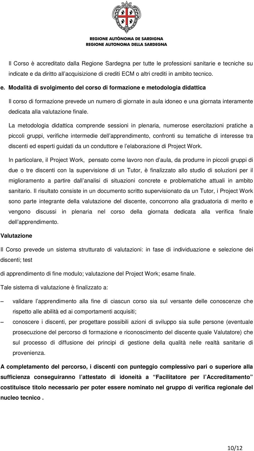 da diritto all acquisizione di crediti ECM o altri crediti in ambito tecnico. e.