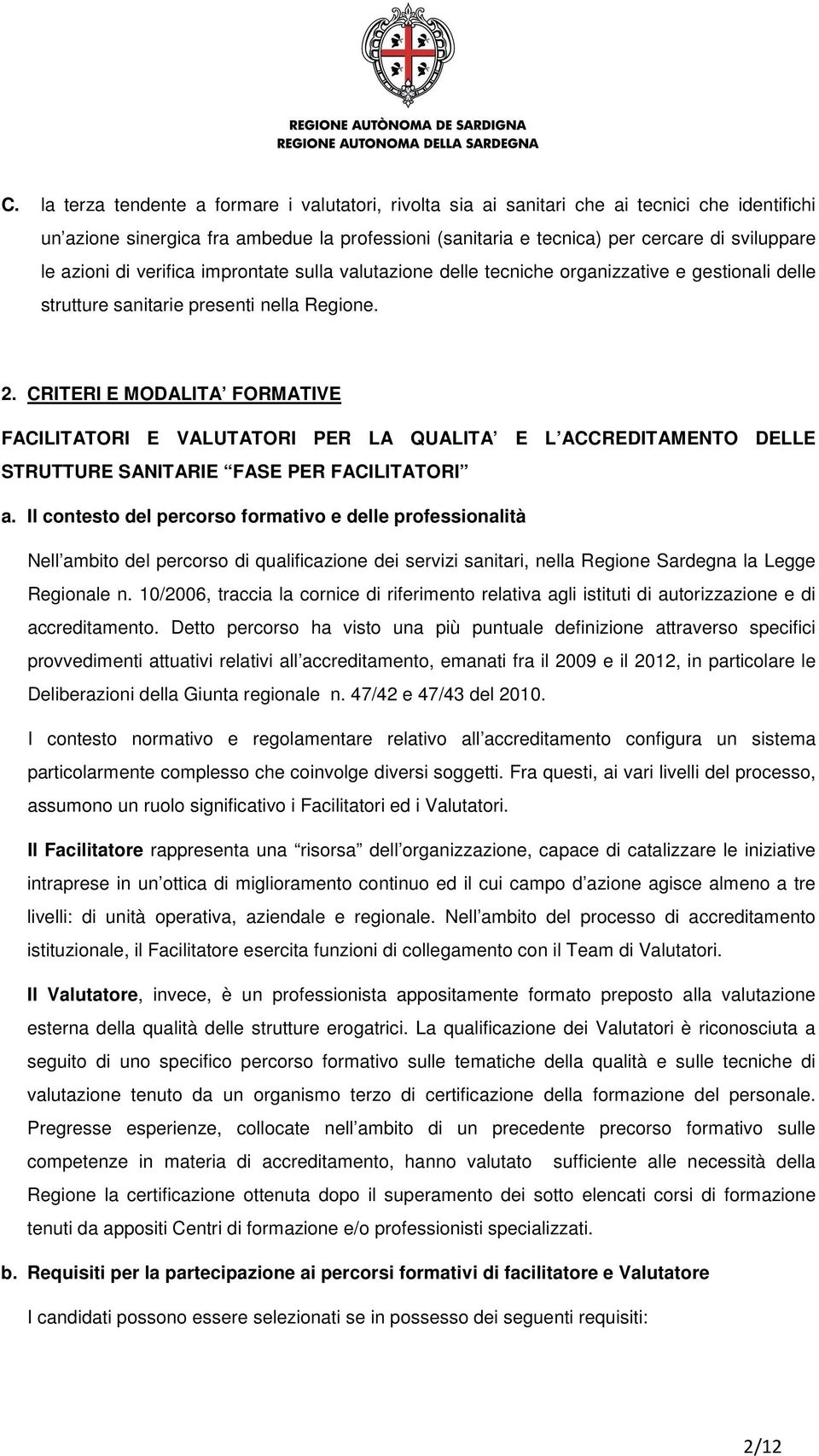 CRITERI E MODALITA FORMATIVE FACILITATORI E VALUTATORI PER LA QUALITA E L ACCREDITAMENTO DELLE STRUTTURE SANITARIE FASE PER FACILITATORI a.