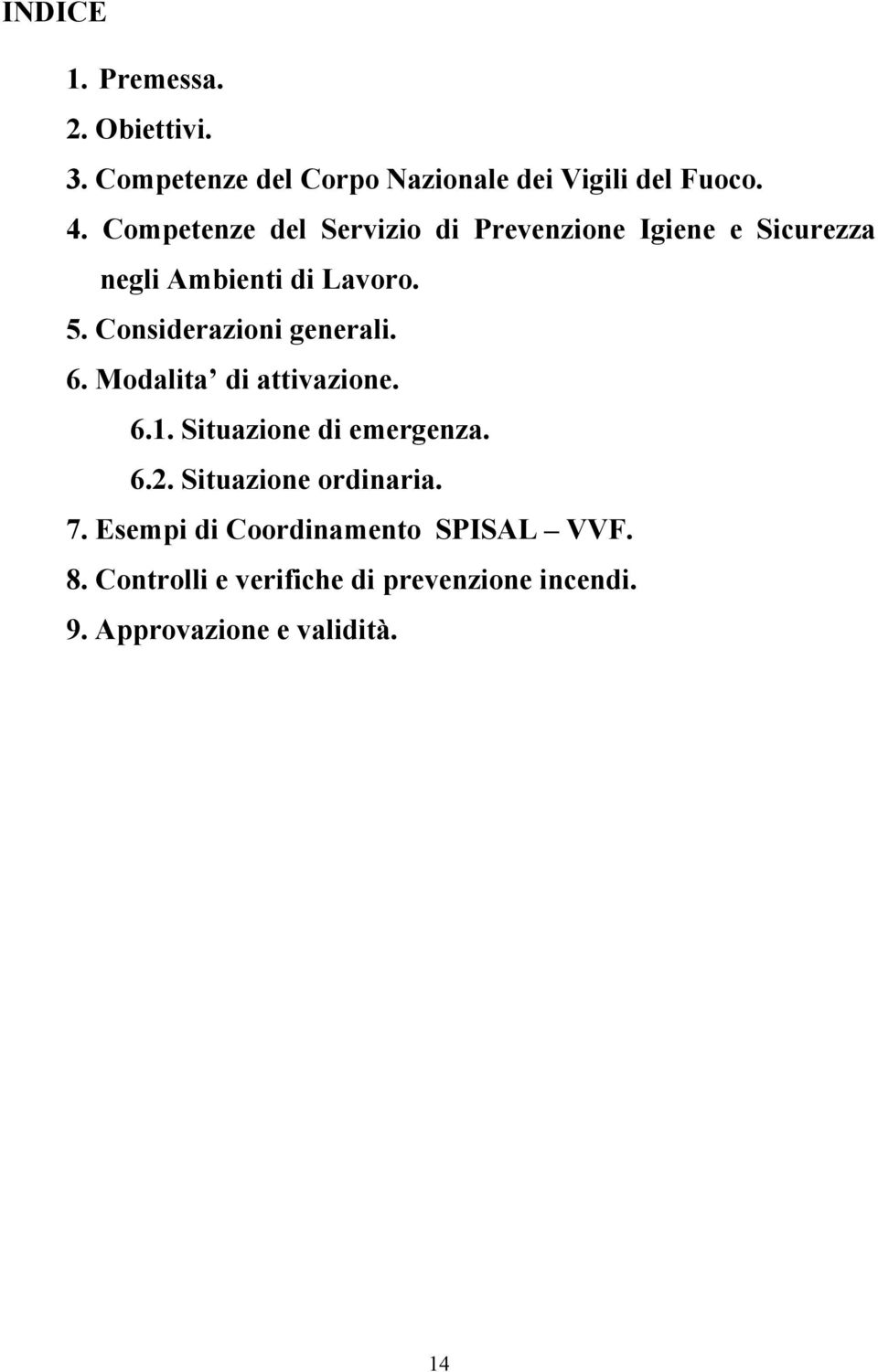 Conderazioni generali. 6. Modalita di attivazione. 6.1. Situazione di emergenza. 6.2.