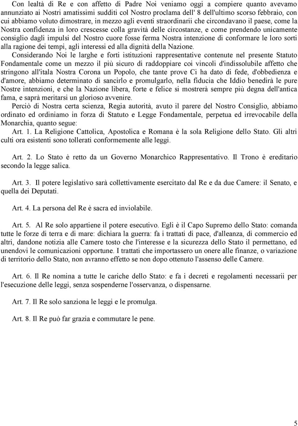 dagli impulsi del Nostro cuore fosse ferma Nostra intenzione di conformare le loro sorti alla ragione dei tempi, agli interessi ed alla dignità della Nazione.