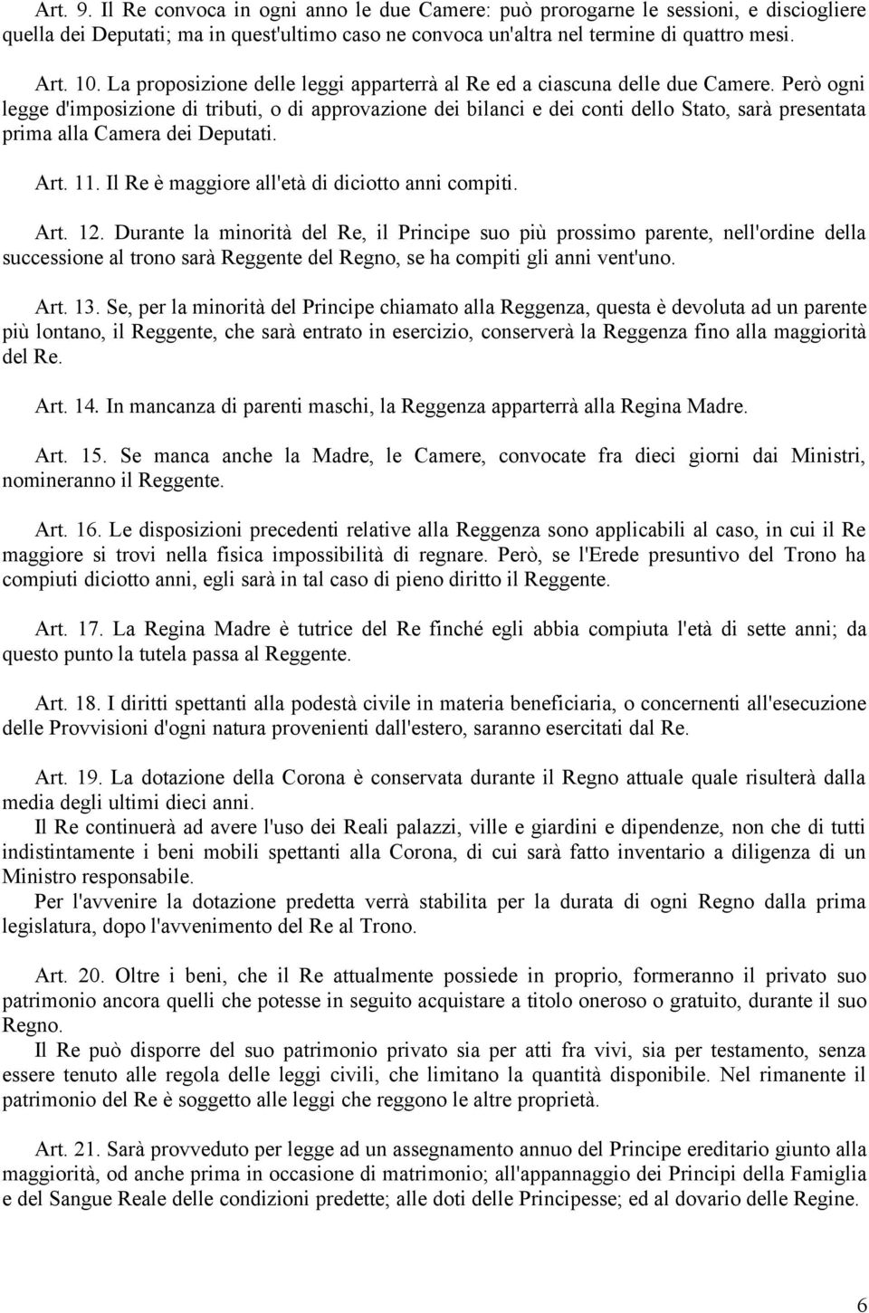 Però ogni legge d'imposizione di tributi, o di approvazione dei bilanci e dei conti dello Stato, sarà presentata prima alla Camera dei Deputati. Art. 11.