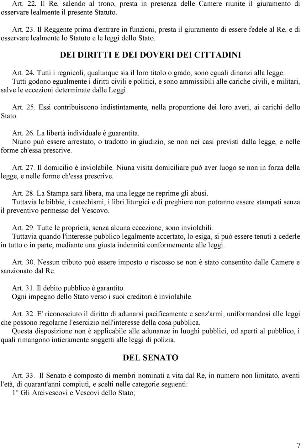 Tutti i regnicoli, qualunque sia il loro titolo o grado, sono eguali dinanzi alla legge.