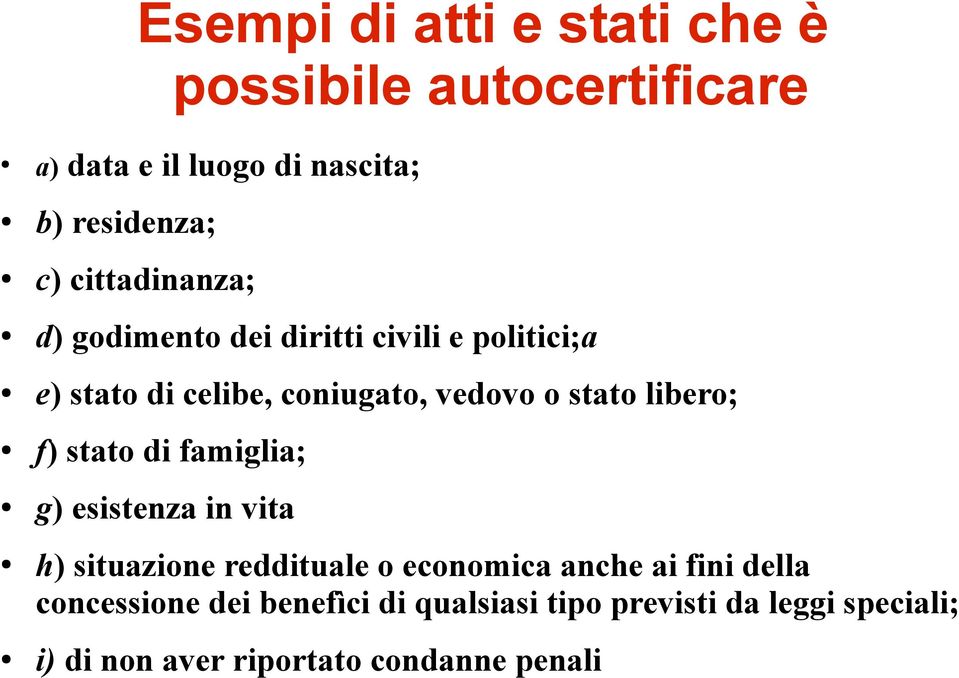 libero; f) stato di famiglia; g) esistenza in vita h) situazione reddituale o economica anche ai fini